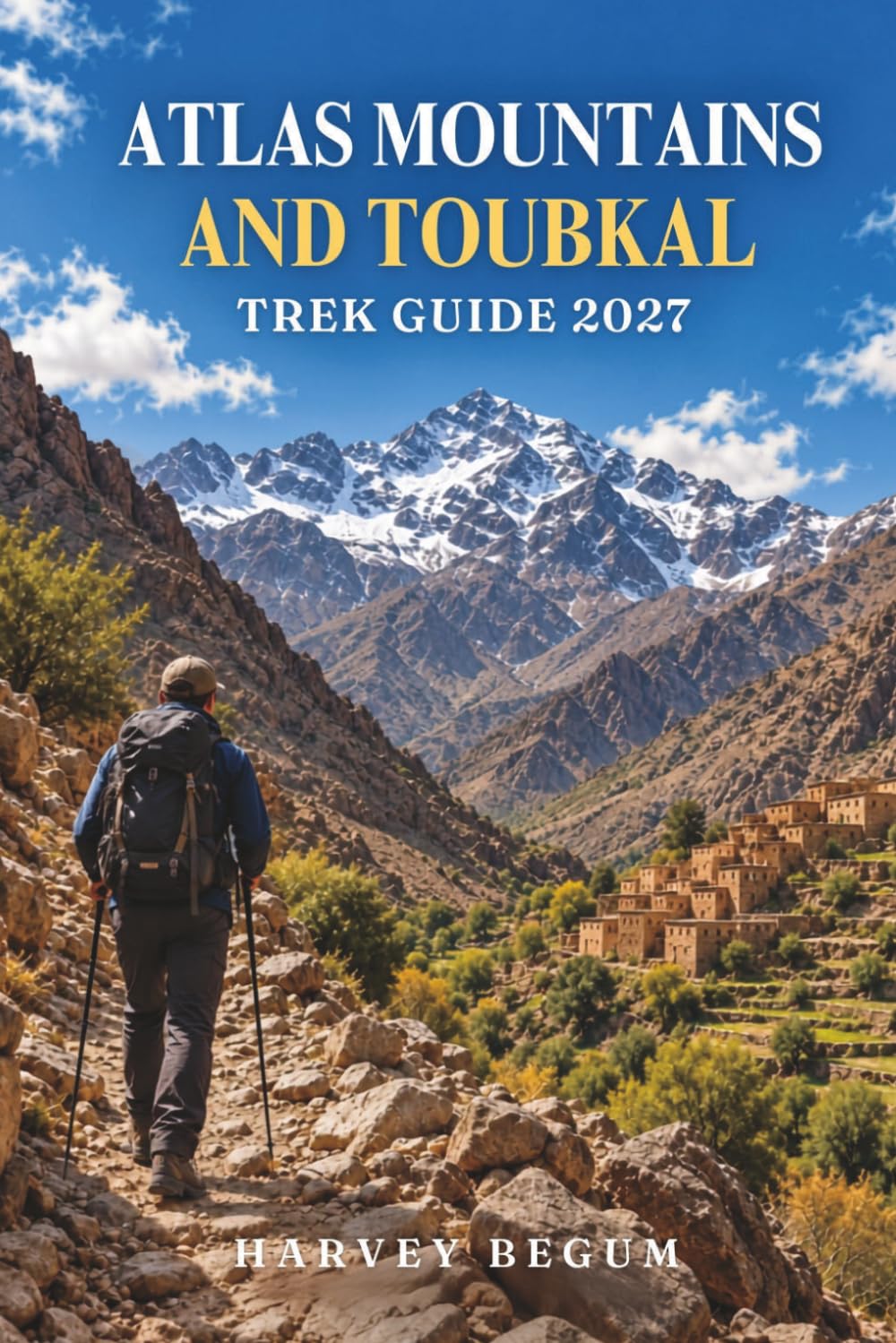 Atlas Mountains and Toubkal Trek Guide 2027: Imlil to Summit Itineraries, Refuge Stays, Berber Villages, and Packing Tips for First-Time Hikers baixar livro de graça