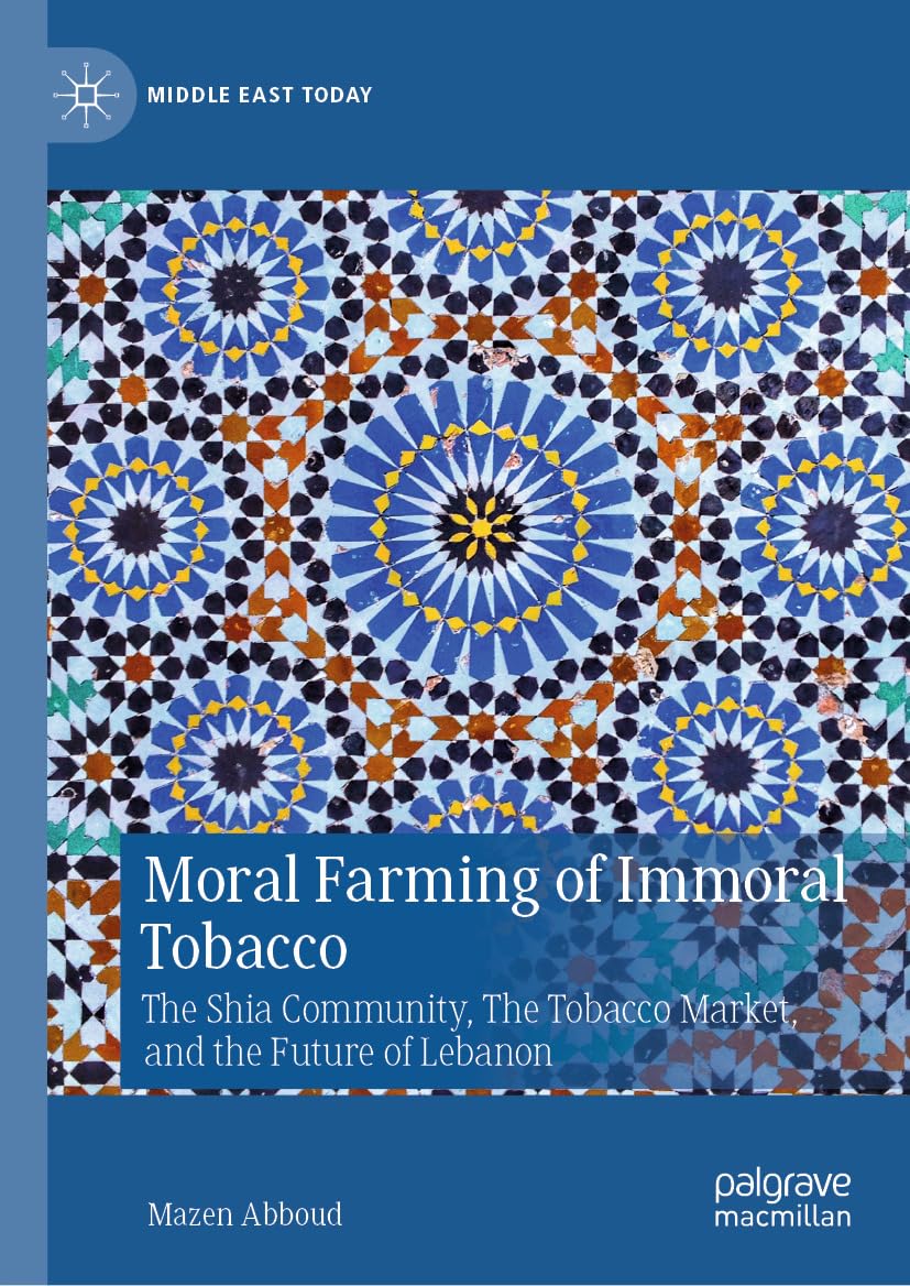 ler totalmente Moral Farming of Immoral Tobacco: The Shia Community, The Tobacco Market, and the Future of Lebanon (Middle East Today) (English Edition)