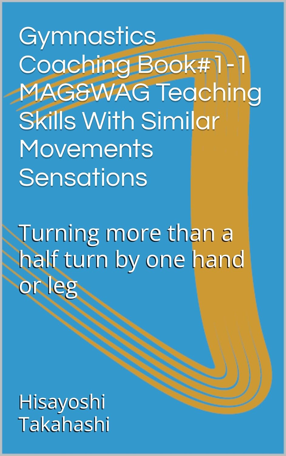 ler totalmente Gymnastics Coaching Book#1-1 MAG&WAG Teaching Skills With Similar Movements Sensations: Turning more than a half turn by one hand or leg (English Edition)