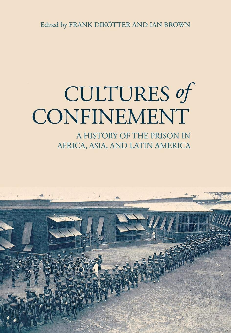 Cultures of Confinement: A History of the Prison in Africa, Asia, and Latin America baixar livro de graça