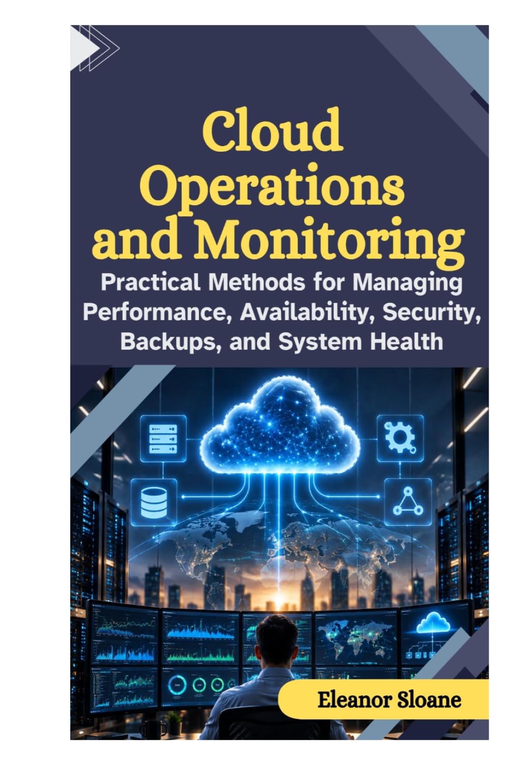 Cloud Operations and Monitoring: Practical Methods for Managing Performance, Availability, Security, Backups, and System Health baixar livro de graça