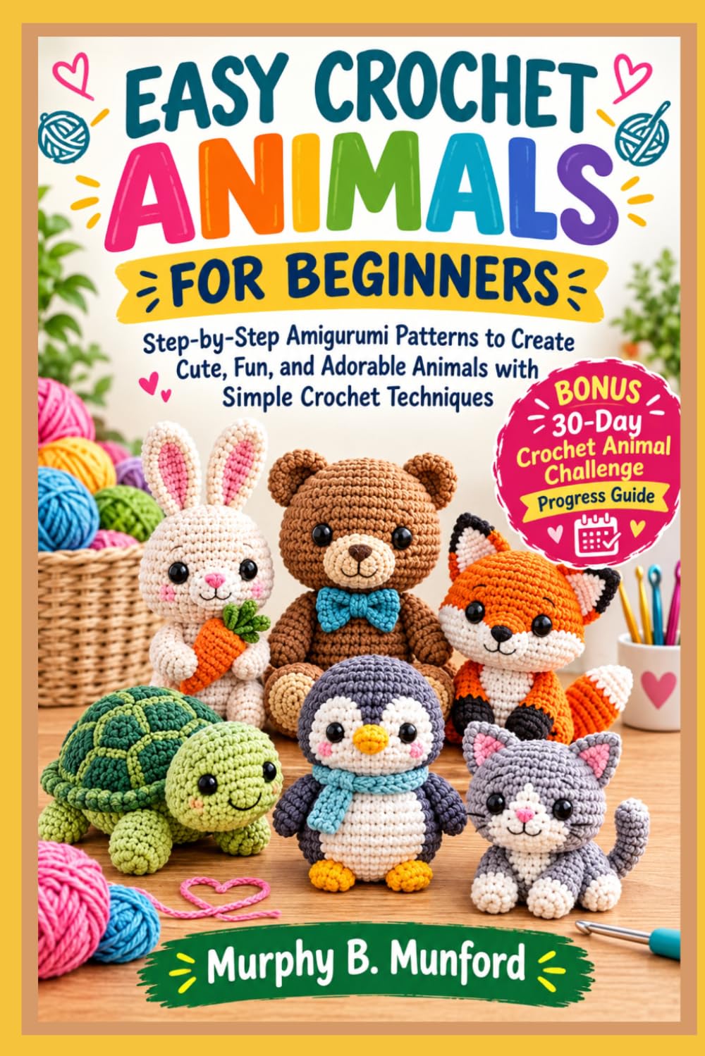EASY CROCHET ANIMALS FOR BEGINNERS: Step-by-Step Amigurumi Patterns to Create Cute, Fun, and Adorable Animals with Simple Crochet Techniques baixar o livro de graça