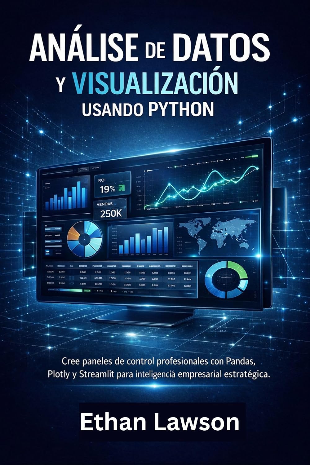 ANÁLISIS DE DATOS Y VISUALIZACIÓN USANDO PYTHON: Cree paneles de control profesionales con Pandas, Plotly y Streamlit para inteligencia empresarial estratégica. (Spanish Edition) baixar livro de graça