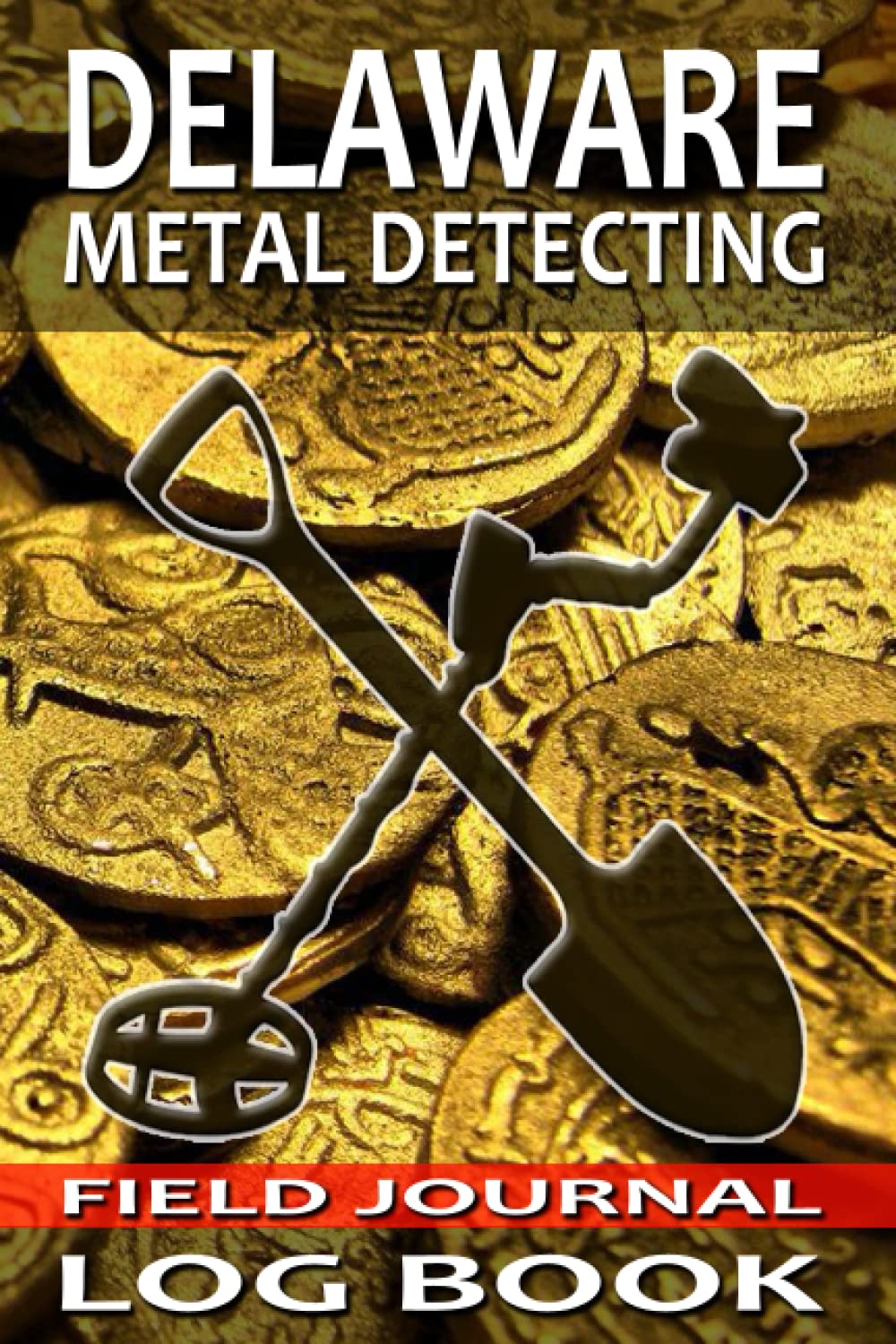 Delaware Metal Detecting Journal Log Book: Track and Record Beachcombing, Coin Shooting, and Cache Hunting Buried Treasures in 6x9 Comprehensive Metal Field Detecting Journal baixar livro de graça