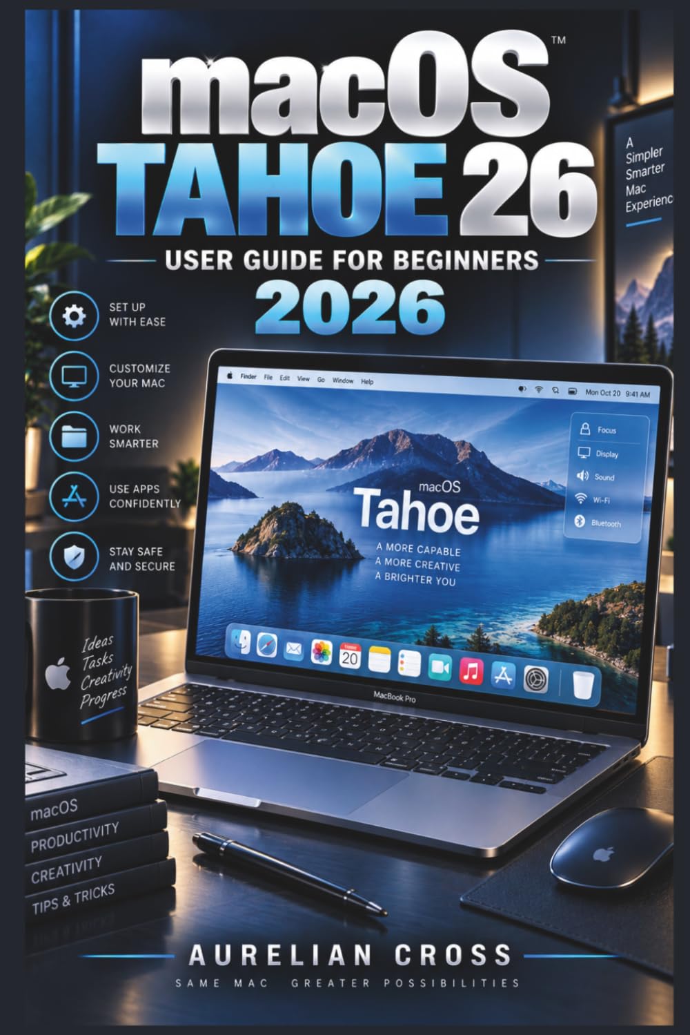 macOS Tahoe 26 User Guide for Beginners 2026: Practical Help for Everyday Tasks, Smarter Search, File Management, Apple Intelligence, Device... Security, Backups, and Troubleshooting baixar o livro de graça