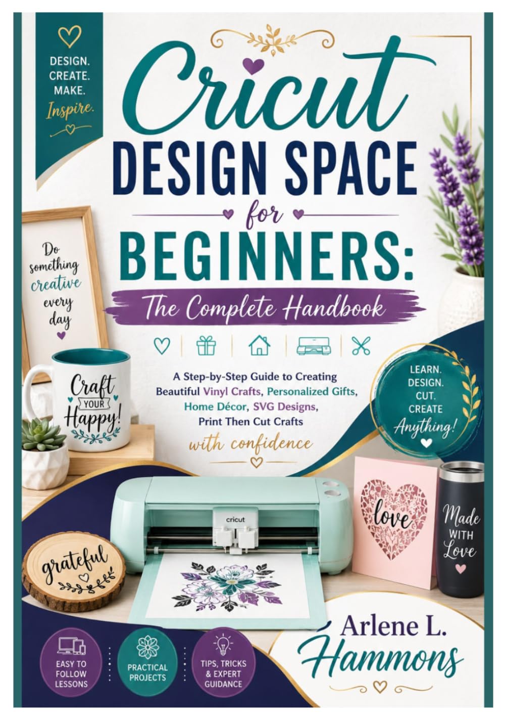 ler totalmente CRICUT DESIGN SPACE FOR BEGINNERS: THE COMPLETE HANDBOOK: A Step-by-Step Guide to Creating Beautiful Vinyl Crafts, Personalized Gifts, Home Décor, SVG Designs, Print Then Cut Crafts with confidence.