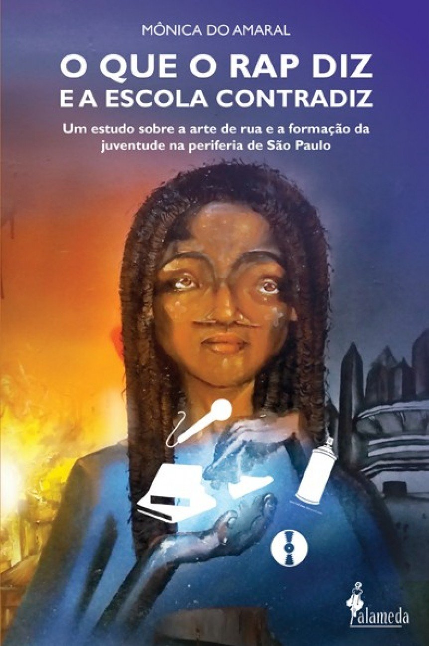 ler totalmente O que o rap diz e a Escola Contradiz: um Estudo Sobre a Arte de rua e a Formação da Juventude na Periferia de São Paulo
