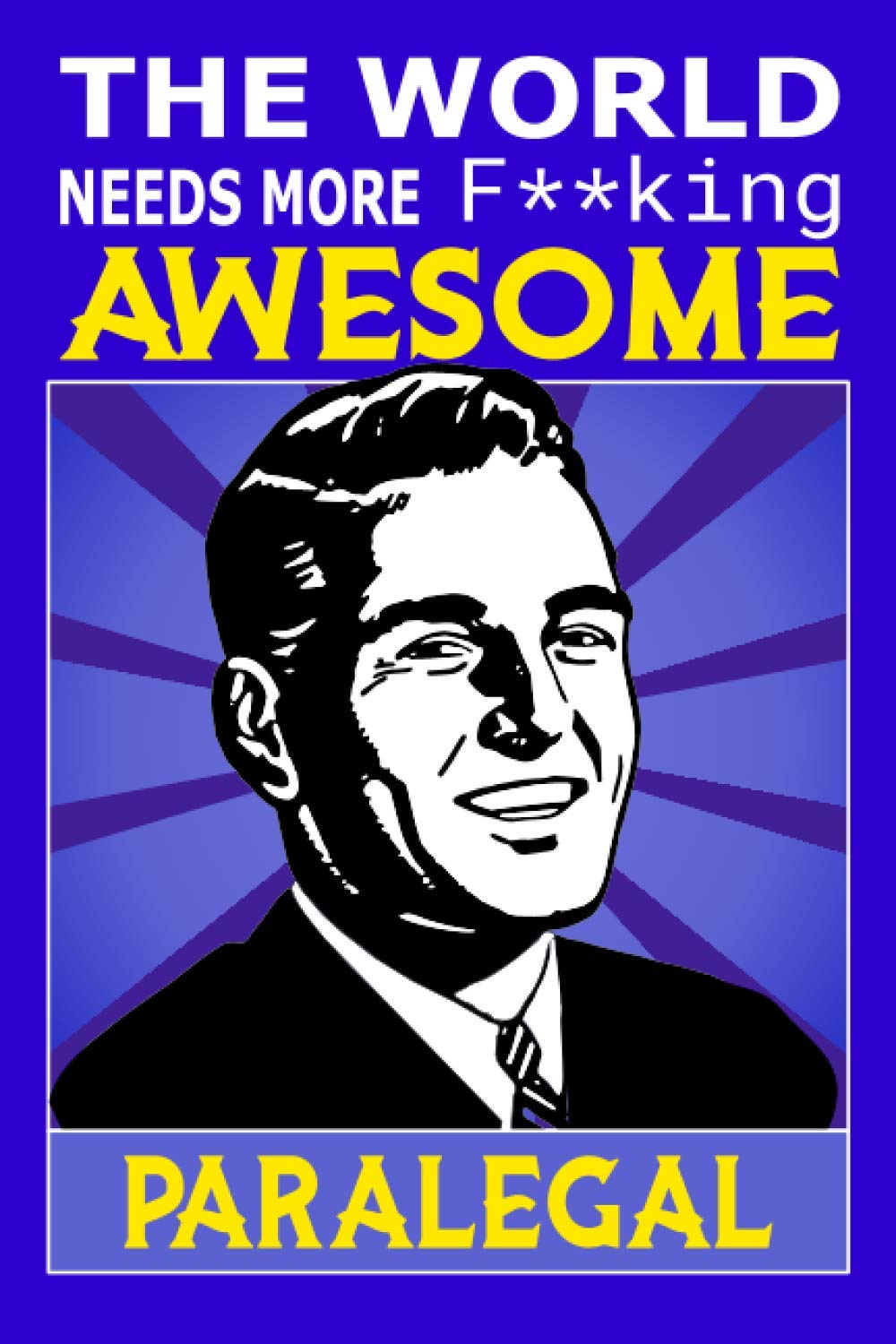 The World Needs More F**king Awesome Paralegal: Notebook: Funny Paralegal Gifts For Men baixar livro de graça