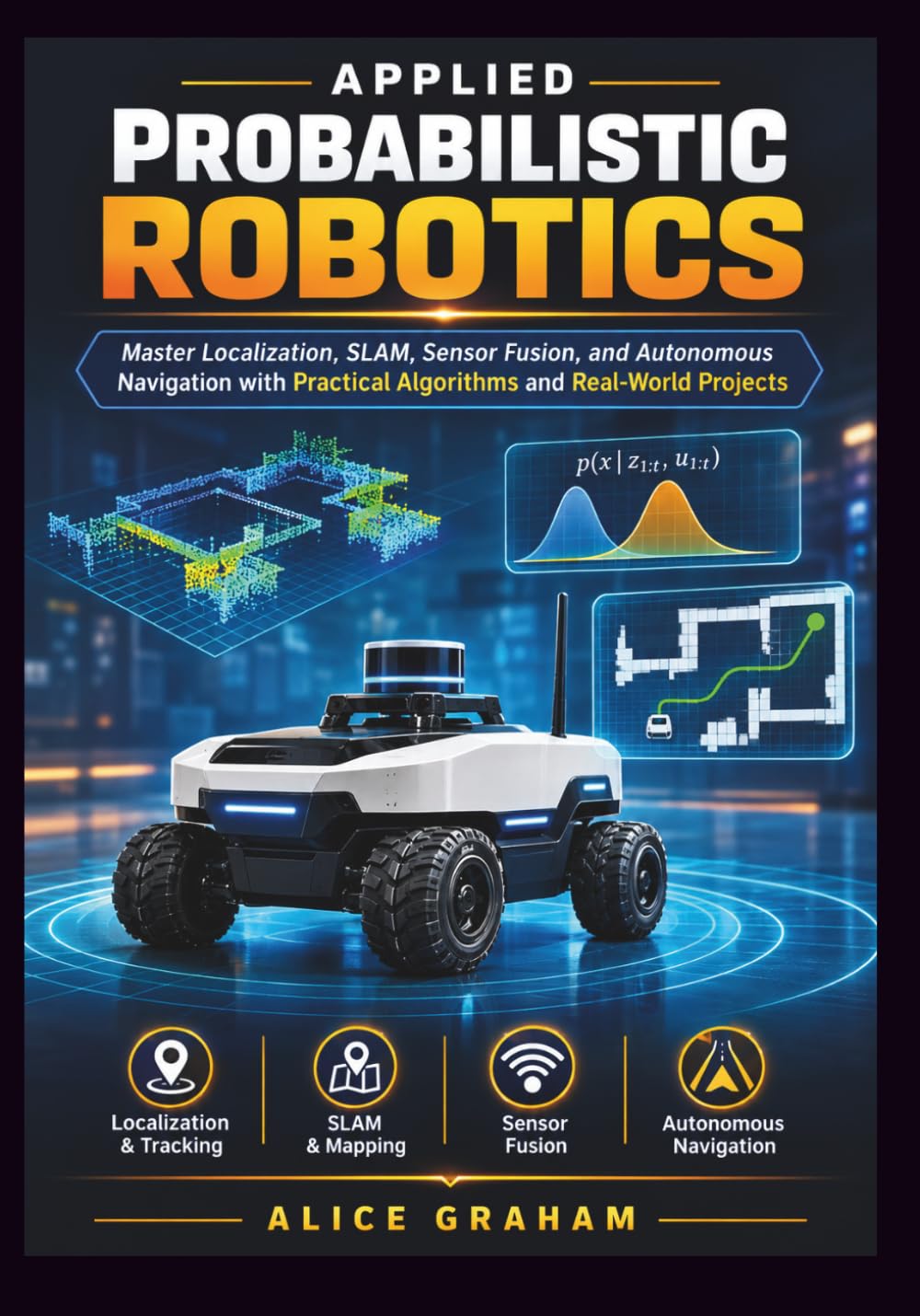 Applied Probabilistic Robotics: Master Localization, SLAM, Sensor Fusion, and Autonomous Navigation with Practical Algorithms and Real-World Projects baixar o livro de graça