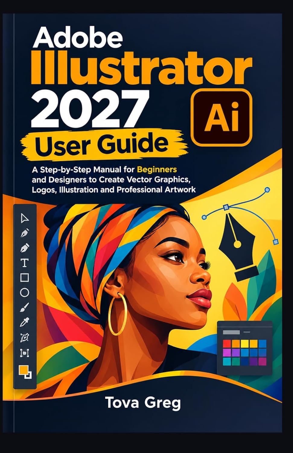 ler totalmente Adobe Illustrator 2027 User Guide: A Step-by-Step Manual for Beginners and Designers to Create Vector Graphics, Logos, Illustration and Professional Artwork