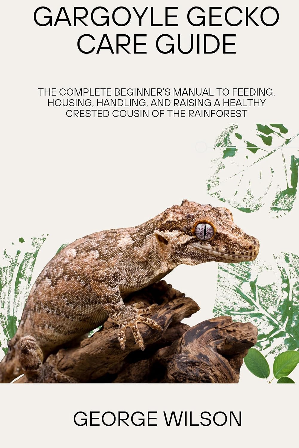 GARGOYLE GECKO CARE GUIDE: The Complete Beginner’s Manual to Feeding, Housing, Handling, and Raising a Healthy Crested Cousin of the Rainforest (English Edition) baixar livro de graça