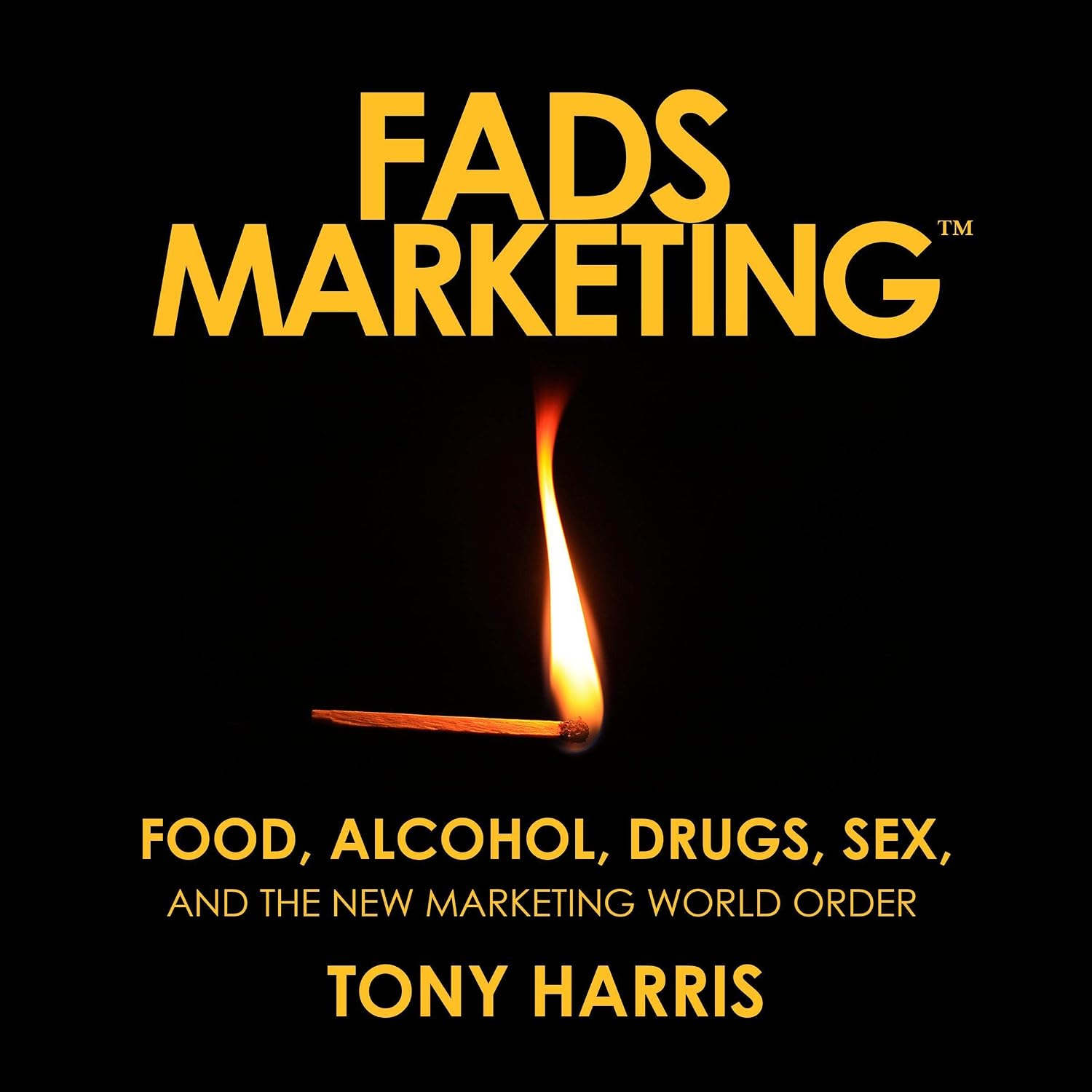 FADS Marketing: Food, Alcohol, Drugs, Sex, and the New Marketing World Order baixar o livro de graça