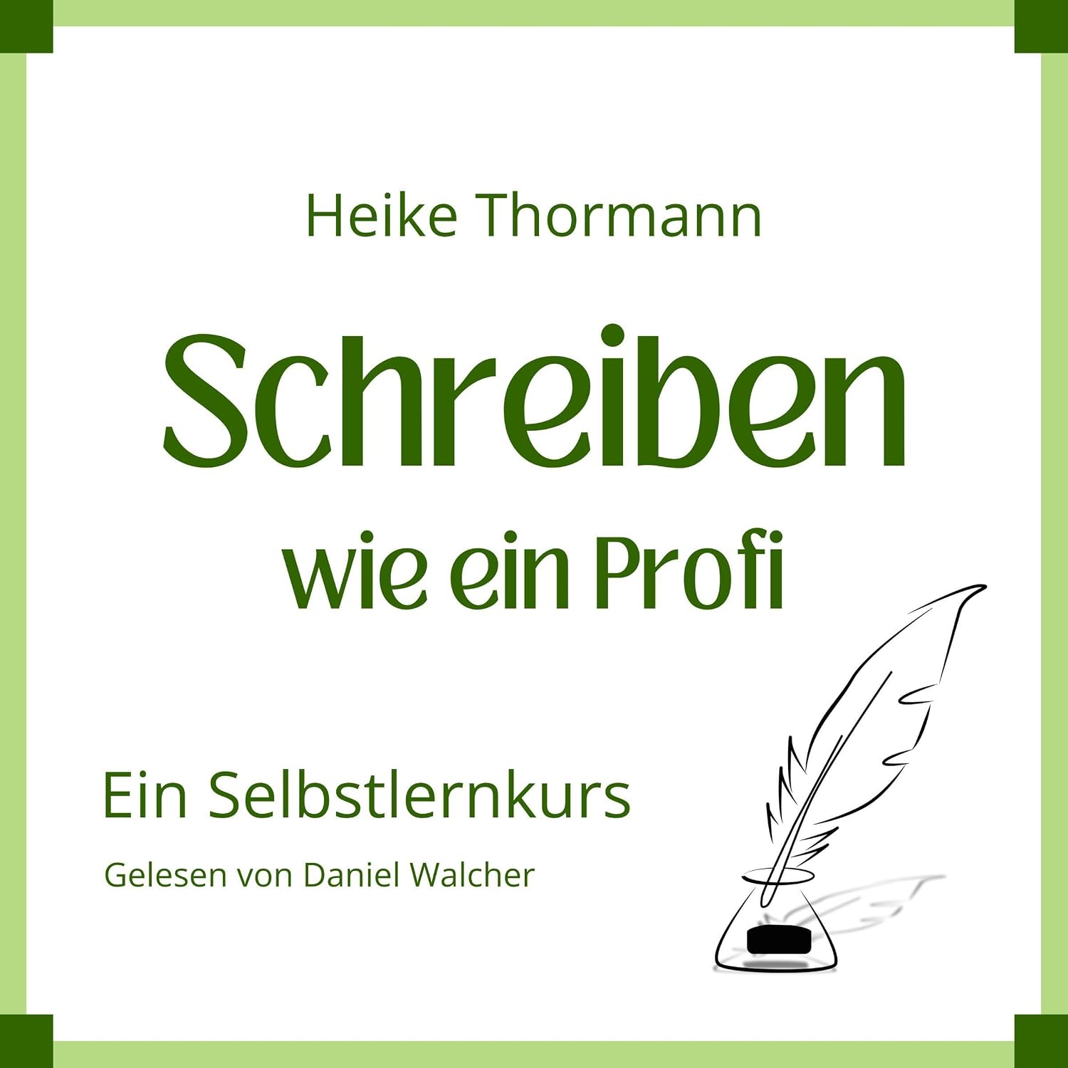 Selbstlernkurs: Schreiben wie ein Profi: Von der Pike auf schreiben lernen (Das Schreibhandwerk lernen 17)