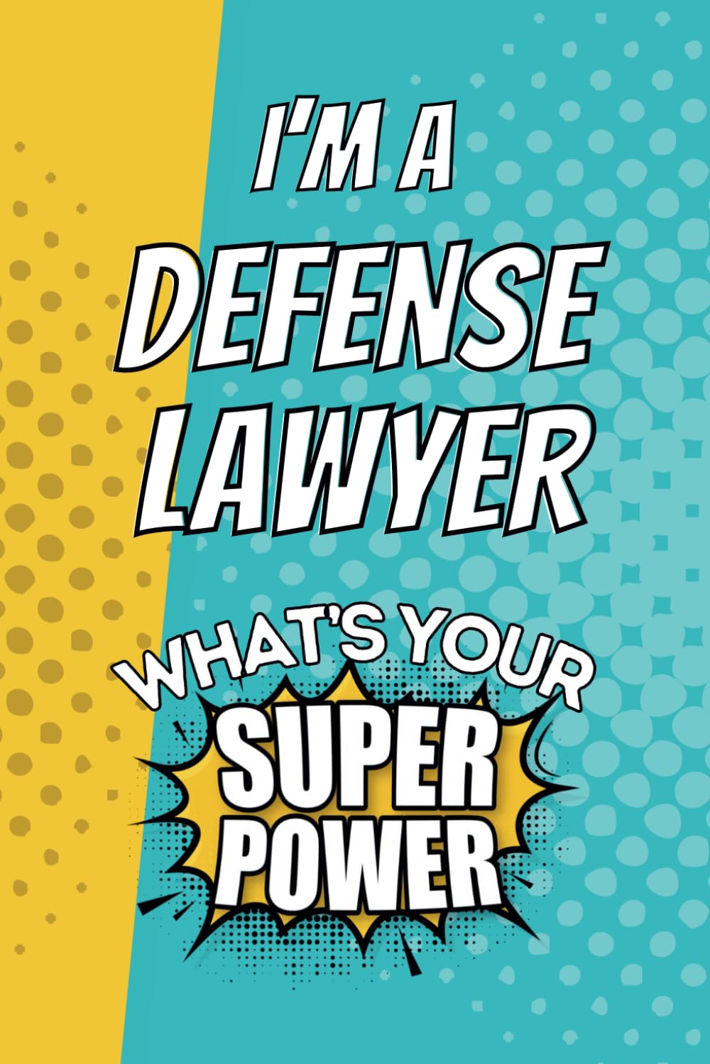 I'm a Defense Lawyer. What's Your Super Power?: Blank Lined Gift Notebook Journal baixar o livro de graça