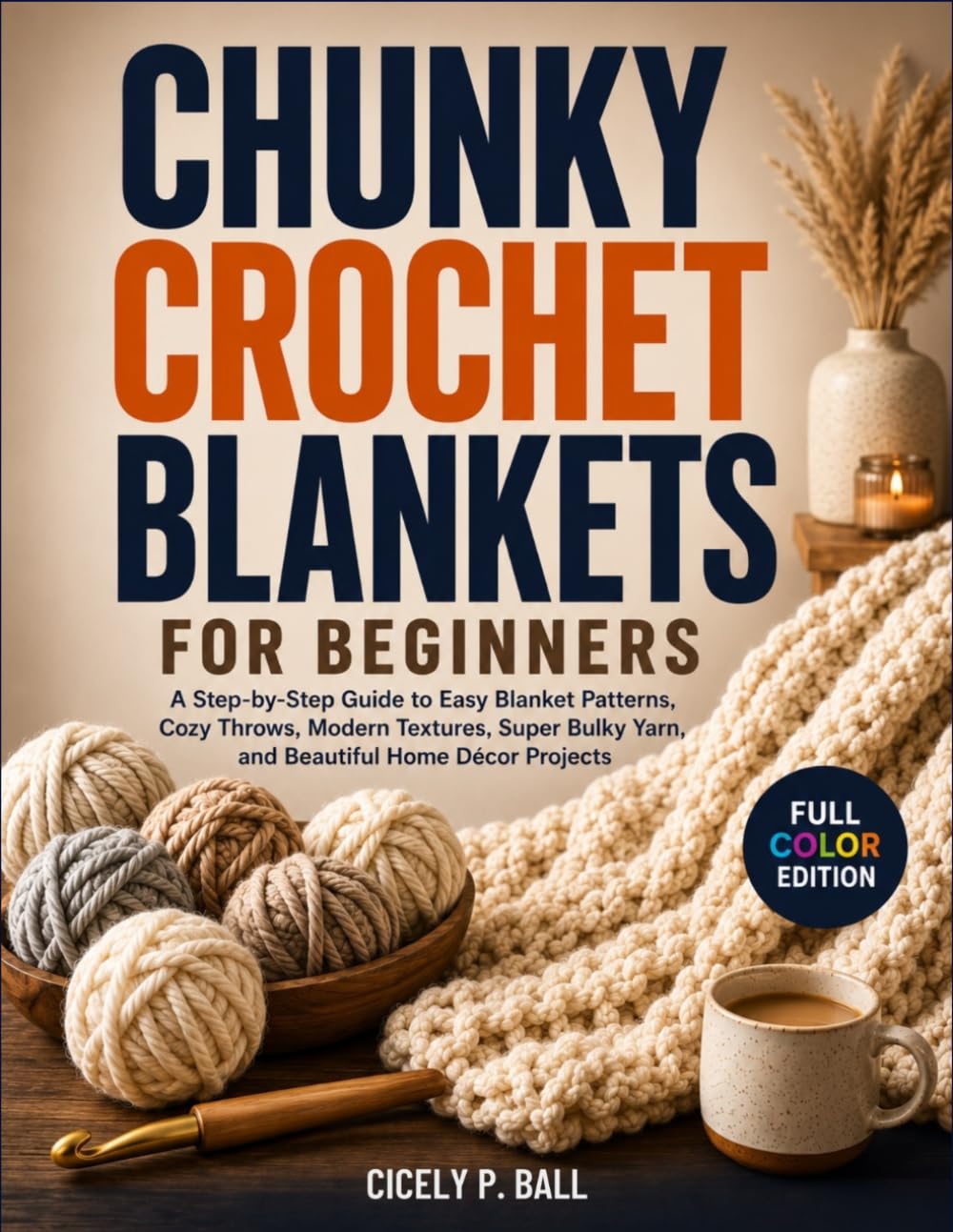 CHUNKY CROCHET BLANKETS FOR BEGINNERS: A Step-by-Step Guide to Easy Blanket Patterns, Cozy Throws, Modern Textures, Super Bulky Yarn, and Beautiful Home Décor Projects baixar livro de graça
