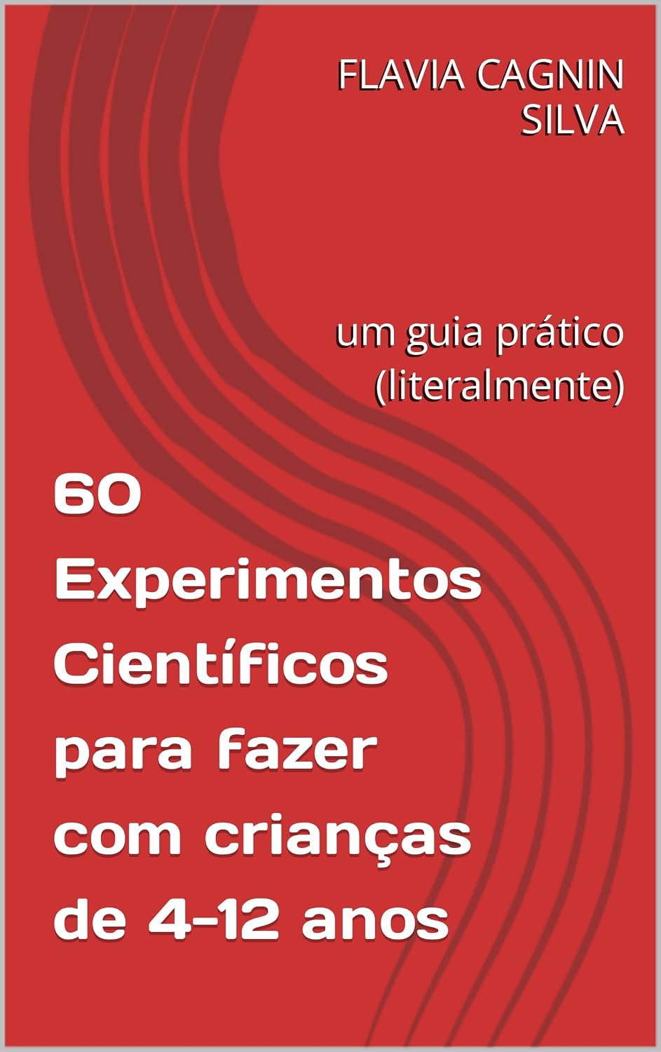 60 Experimentos Científicos para fazer com crianças de 4-12 anos: um guia prático (literalmente) baixar livro de graça