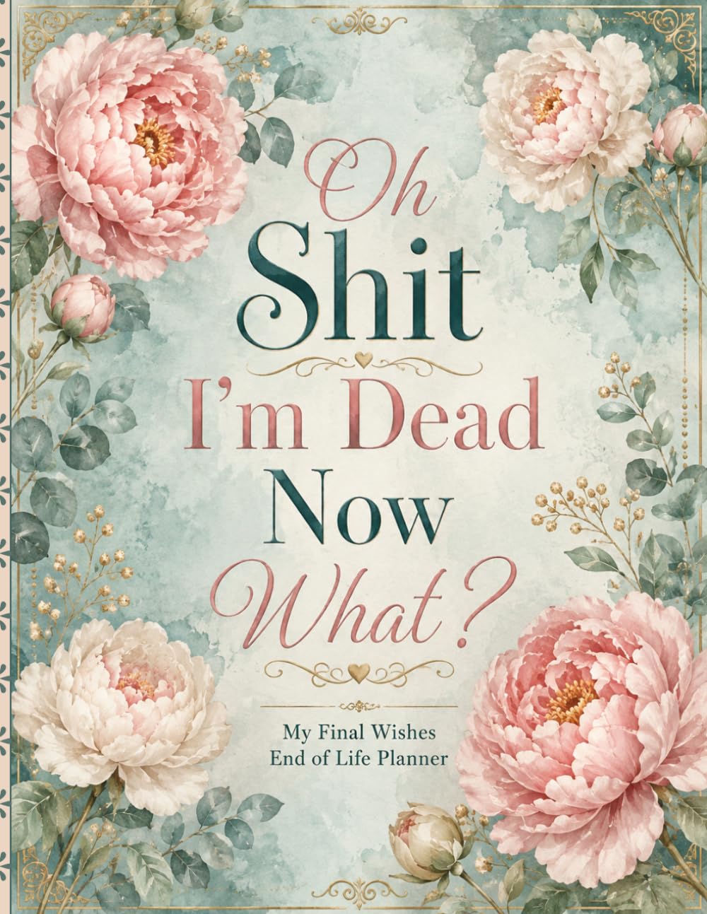 ler totalmente Oh Shit, I’m Dead. Now What?: Funny End-of-Life Planner for Final Wishes, Essential Information, Important Documents & Family Instructions
