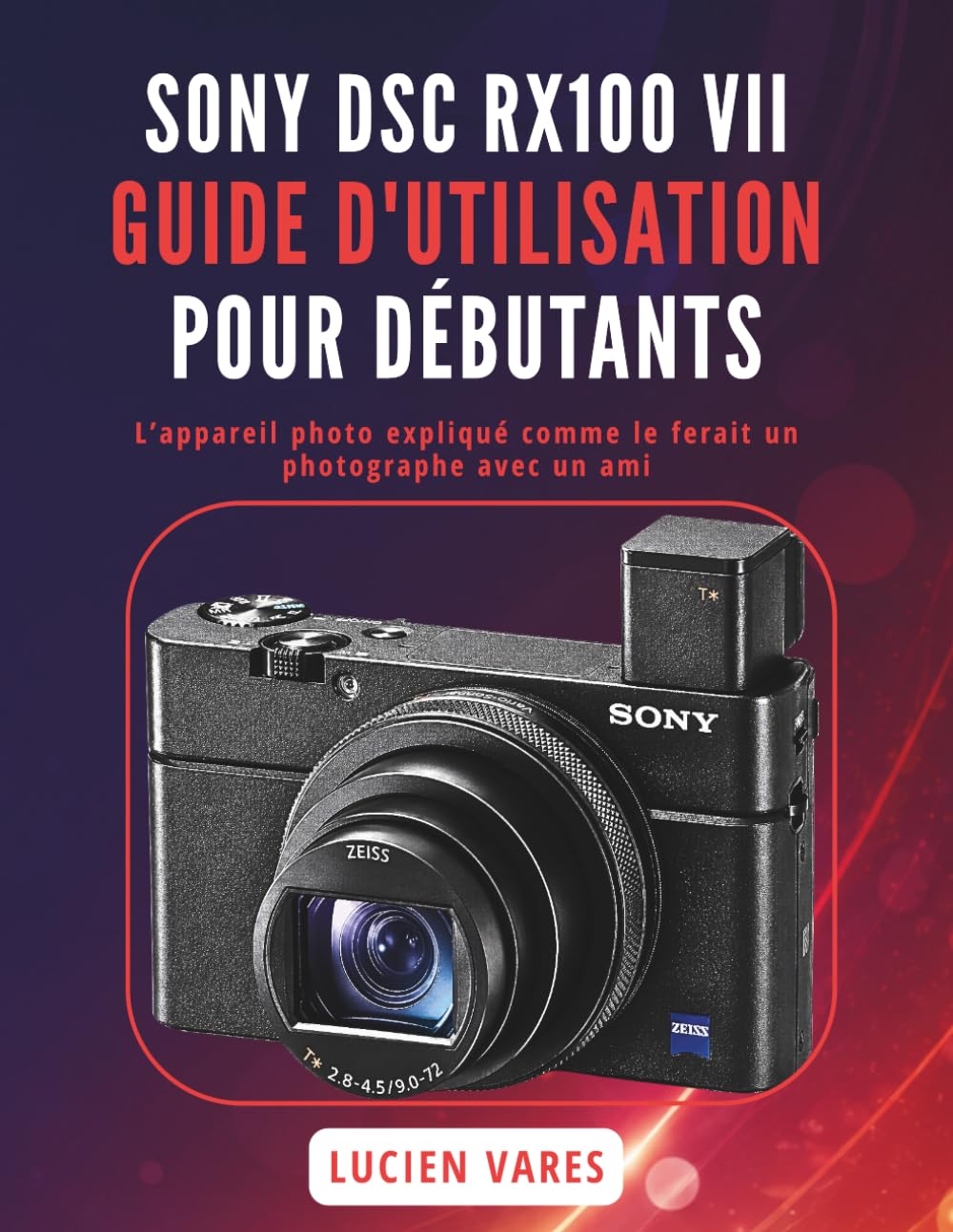 capítulo por capítulo baixar Sony Dsc Rx100 VII Guide d'Utilisation Pour Débutants: L'appareil photo expliqué comme le ferait un photographe avec un ami