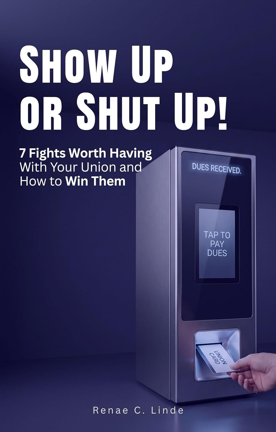 ler totalmente Show Up or Shut Up!: 7 Fights Worth Having With Your Union and How To Win Them (English Edition)