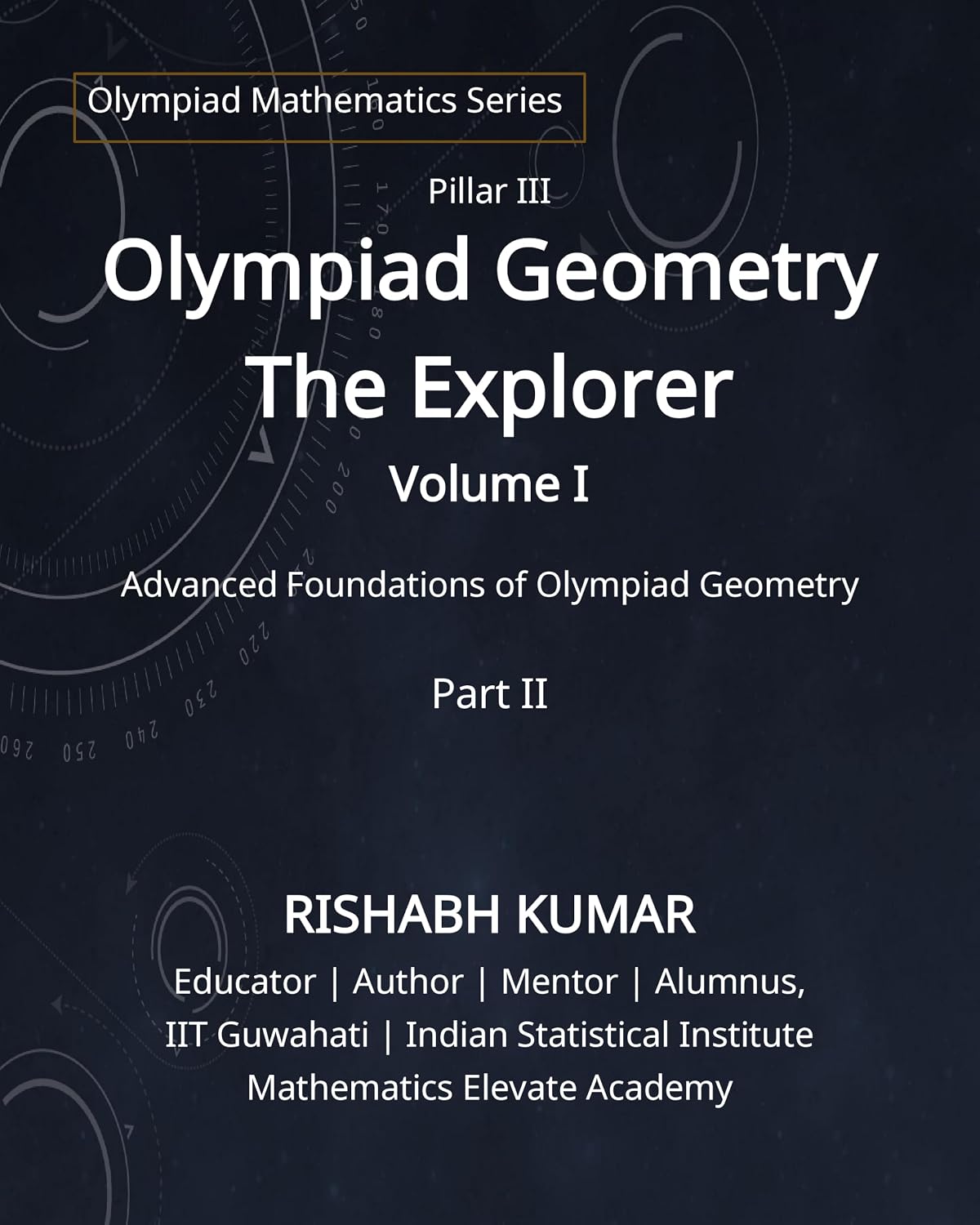ler totalmente Olympiad Geometry – The Explorer: Volume I: Part II: Advanced Foundations of Olympiad Geometry (Mathematics Elevate Olympiad Series Book 5) (English Edition)