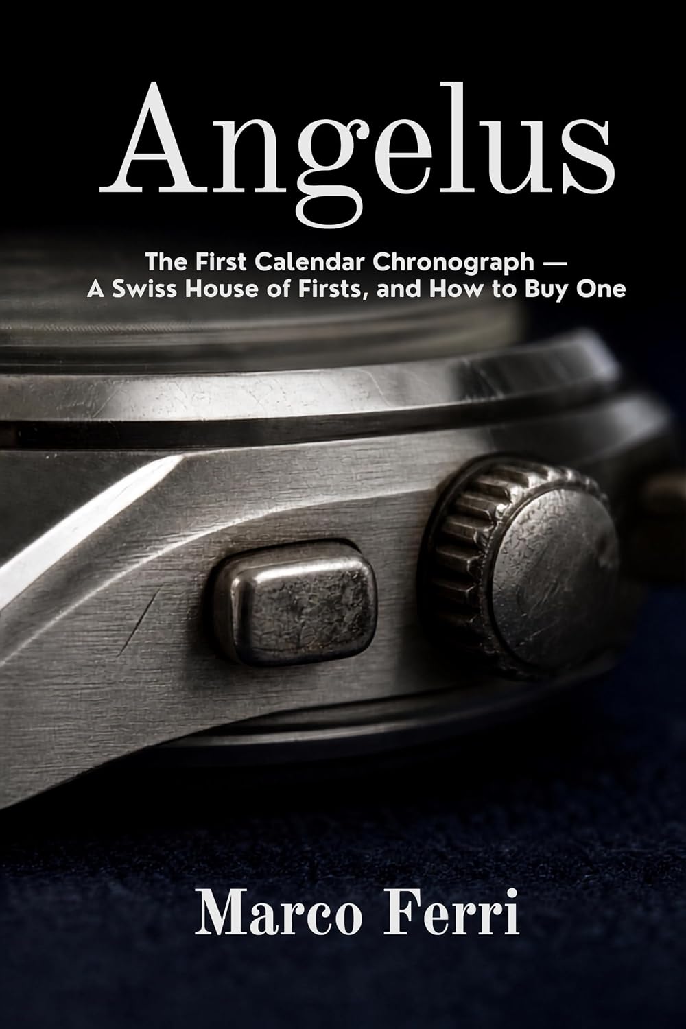 ler totalmente Angelus: Subtitle: The First Calendar Chronograph — A Swiss House of Firsts, and How to Buy One (Horological Atlas) (English Edition)