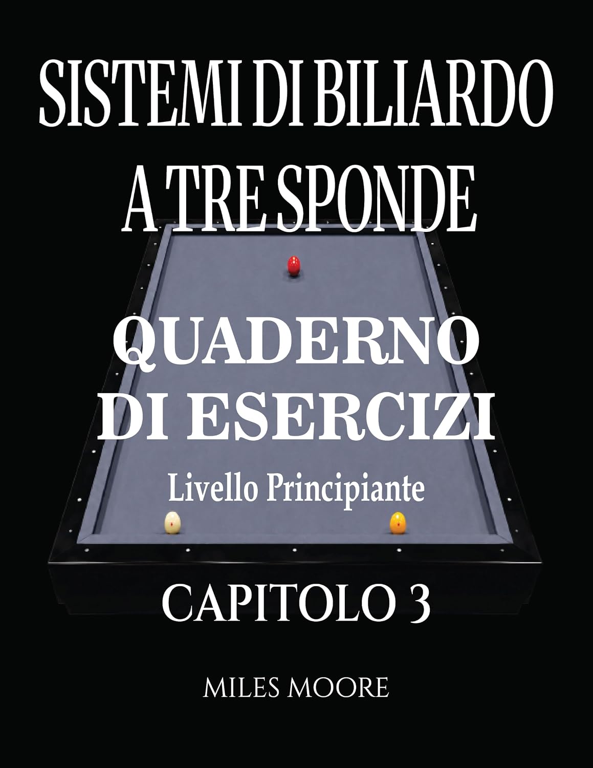 ler totalmente Sistemi Di Biliardo A Tre Sponde - Quaderno Di Esercizi - Capitolo 3: Sistemi di Biliardo a Tre Sponde: Dalla Teoria alla Pratica, Quaderno di Esercizi... - Livello Principiante) (Italian Edition)