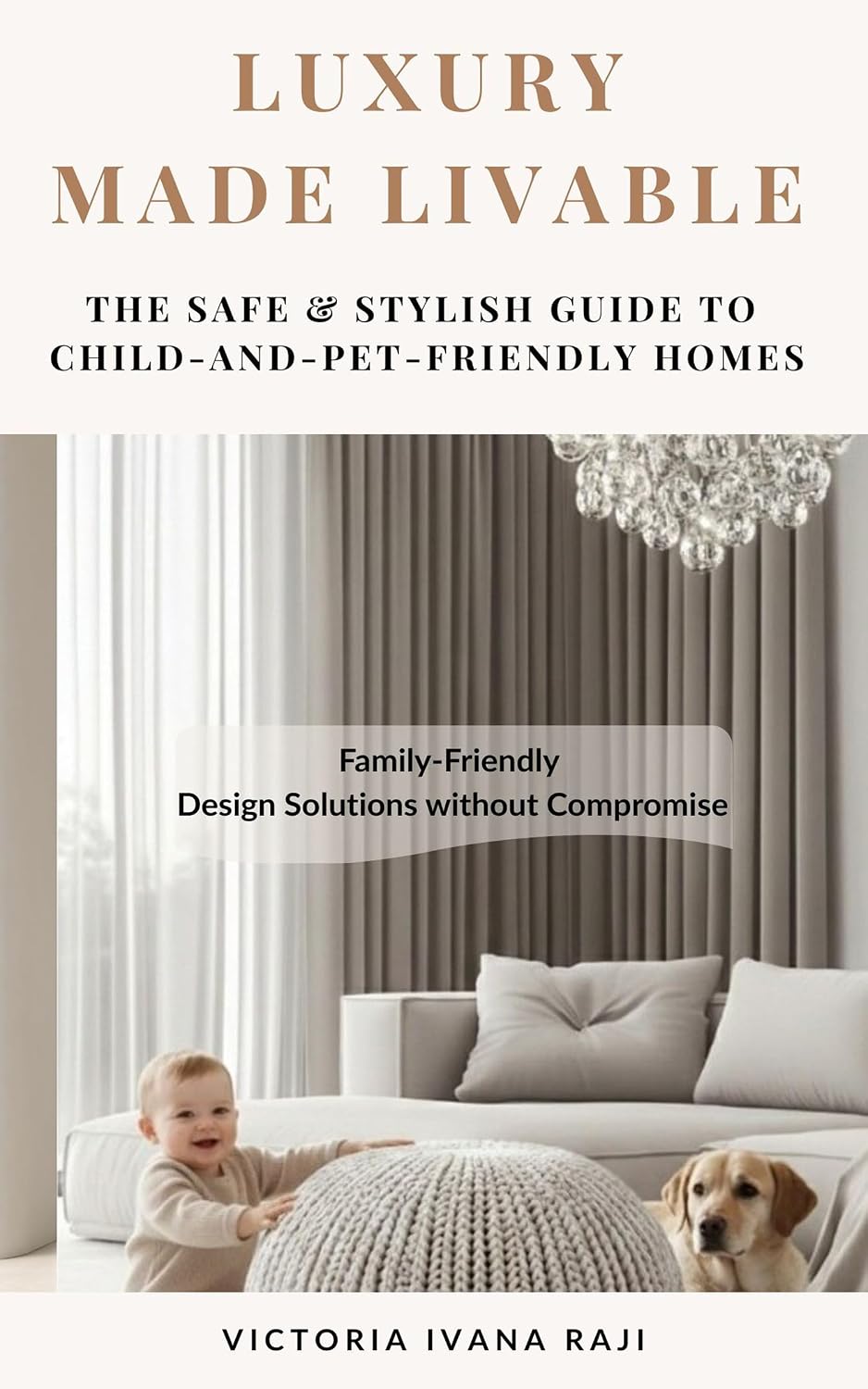 ler totalmente Luxury Made Livable: The Safe & Stylish Guide to Child-and Pet-Friendly Homes (English Edition)