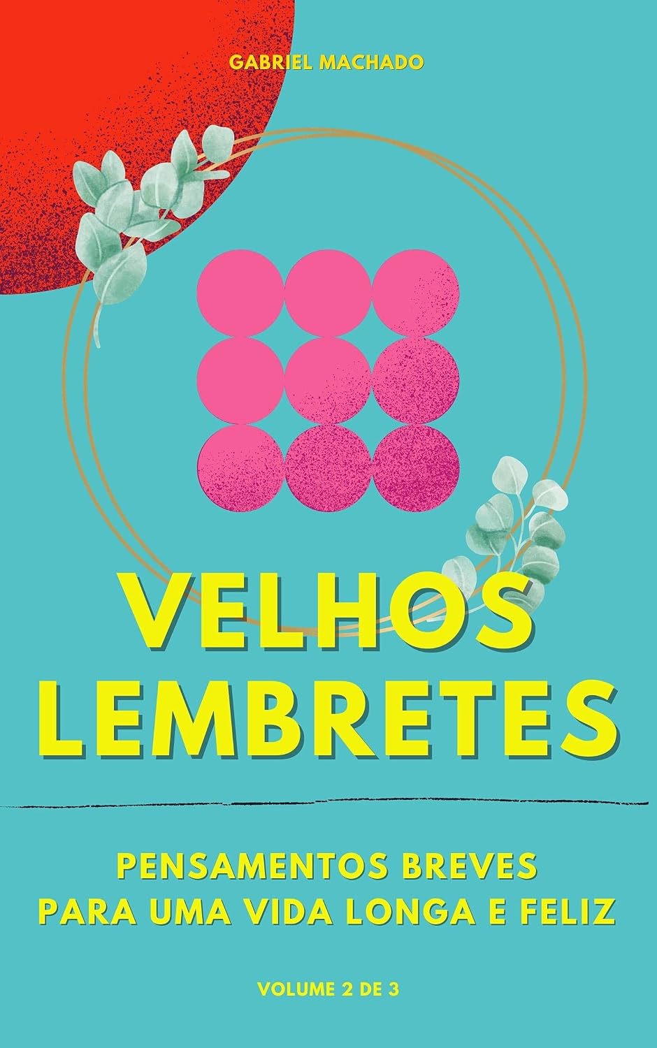 Velhos Lembretes: Pensamentos Breves Para Uma Vida Longa e Feliz - Volume 2 (Velhos Lembretes Pensamentos Breves Para Uma Vida Longa e Feliz) baixar livro de graça