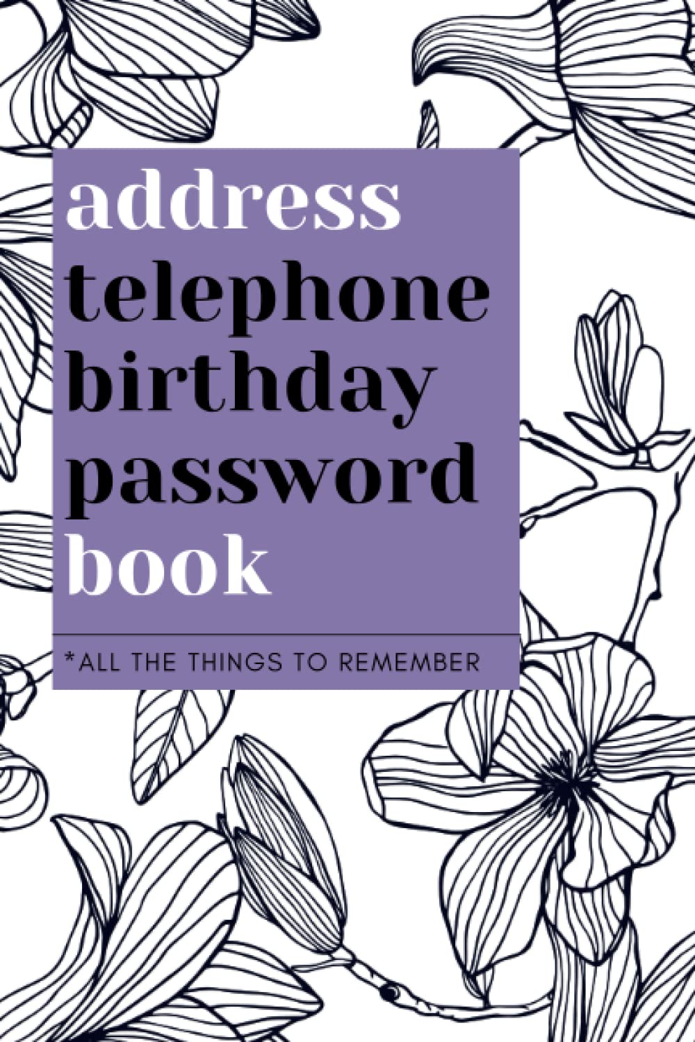 Address, Telephone, Birthday, Password Book: All The Things To Remember: Large Addresses Book, Contact, Phone Numbers, Birthdays, Email, Internet... Tabs, Cute Purple Floral Magnolia Design baixar o livro de graça