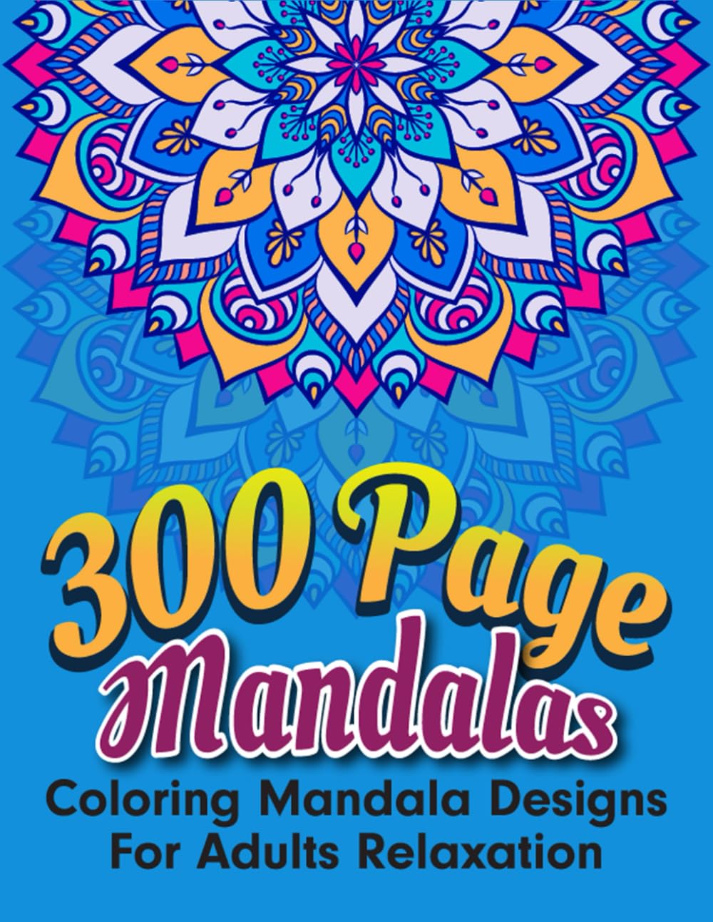 300 Page Mandalas Coloring Mandala Designs for Adults Relaxation: Colouring Book for Adult Relaxation 150 Amazing and Stress Relieving Patterns baixar livro de graça