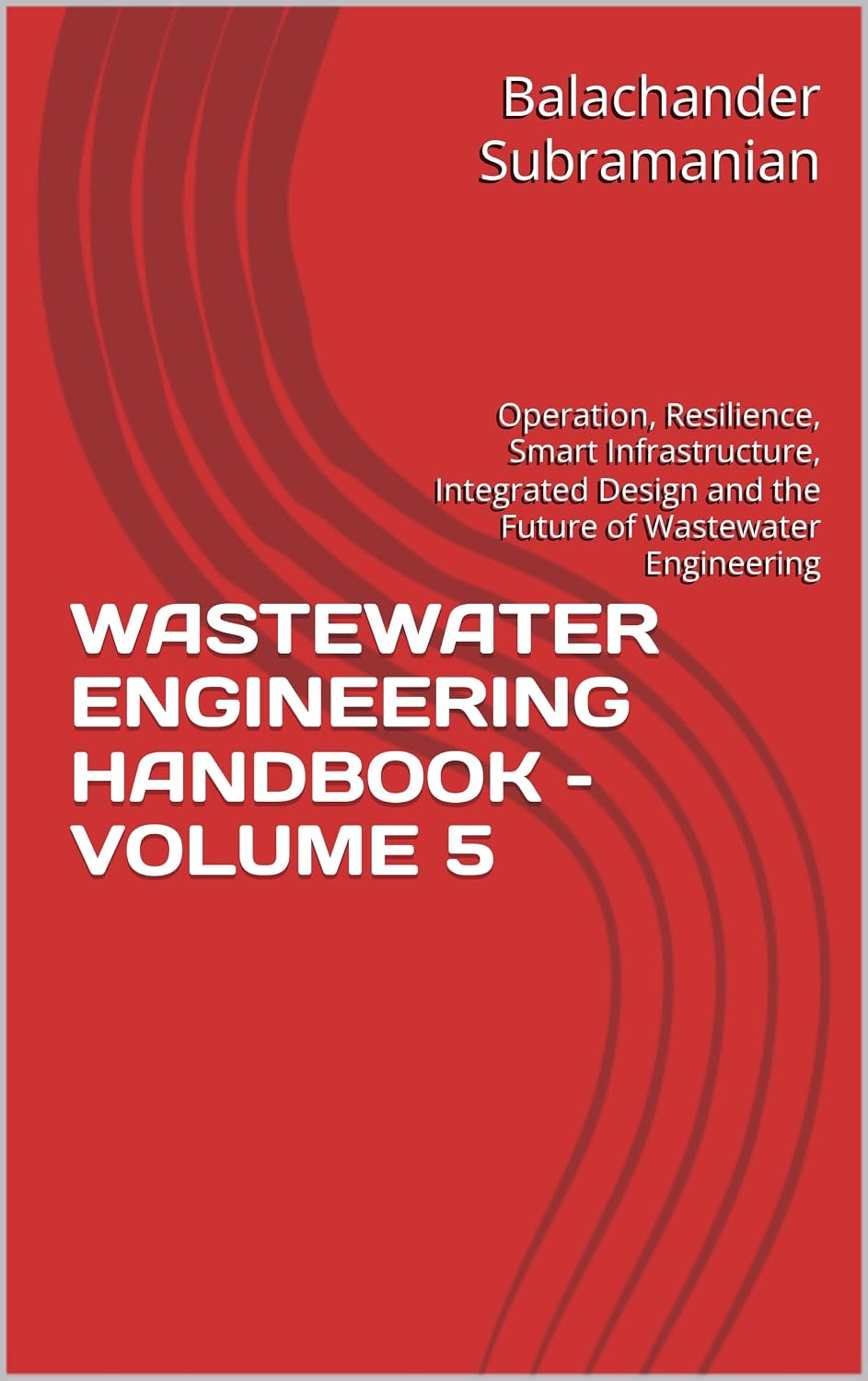 capítulo por capítulo baixar WASTEWATER ENGINEERING HANDBOOK – VOLUME 5: Operation, Resilience, Smart Infrastructure, Integrated Design and the Future of Wastewater Engineering (English Edition)