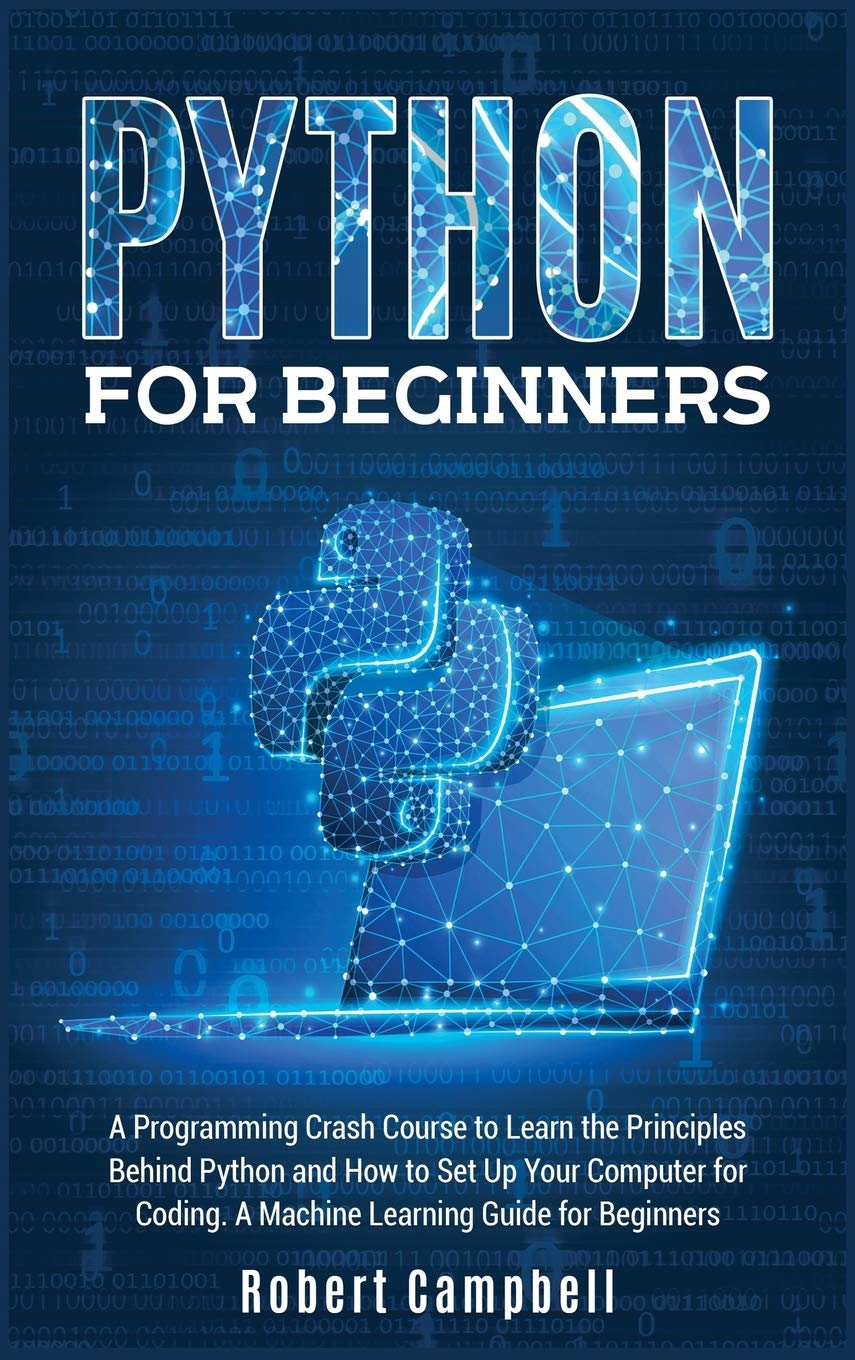 Python for Beginners: A Programming Crash Course To Learn The Principles Behind Python and How To Set Up Your Computer For Coding. A Machine Learning Guide For Beginners (1B) baixar o livro de graça