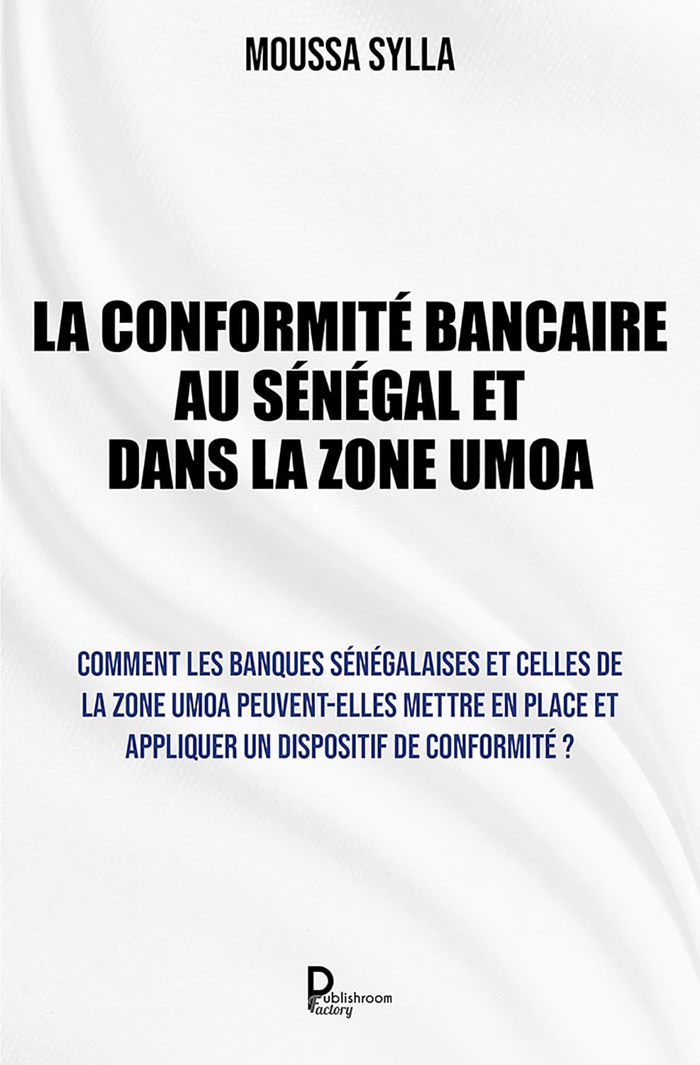 ler totalmente La Conformité bancaire au Sénégal et dans la Zone UMOA: Comment les banques sénégalaises et celles de la Zone UMOA peuvent-elles mettre en place et appliquer... dispositif de conformité ? (French Edition)