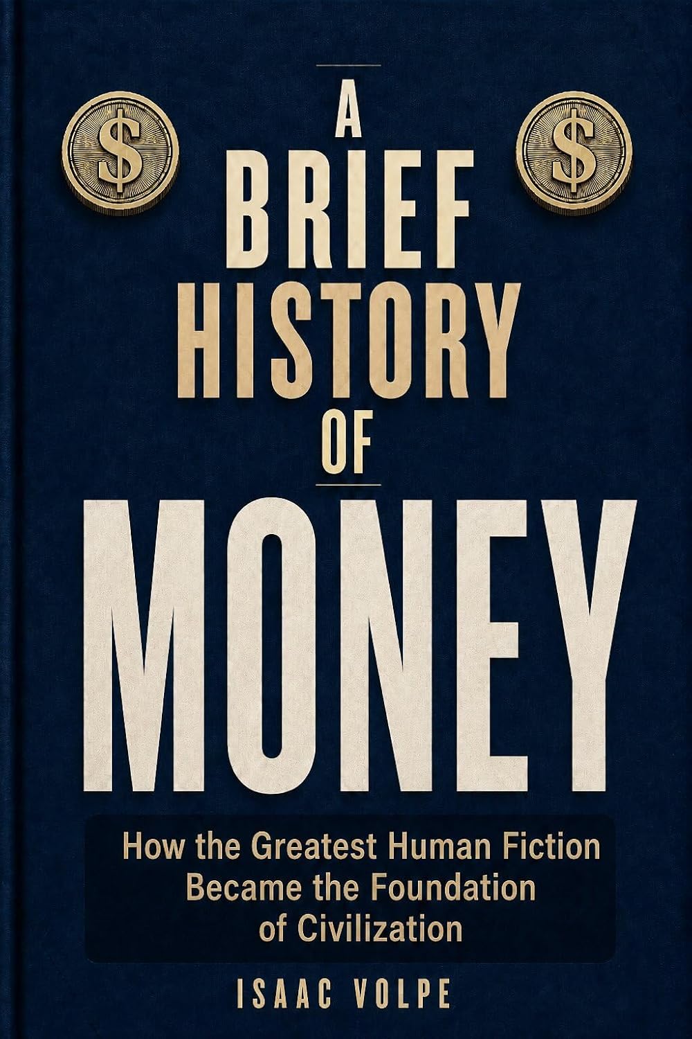 A BRIEF HISTORY OF MONEY. How the Greatest Human Fiction Became the Foundation of Civilization.: The fascinating story of the invention that quietly rules... BRIEF HISTORY OF…” Book 7) (English Edition) baixar livro de graça