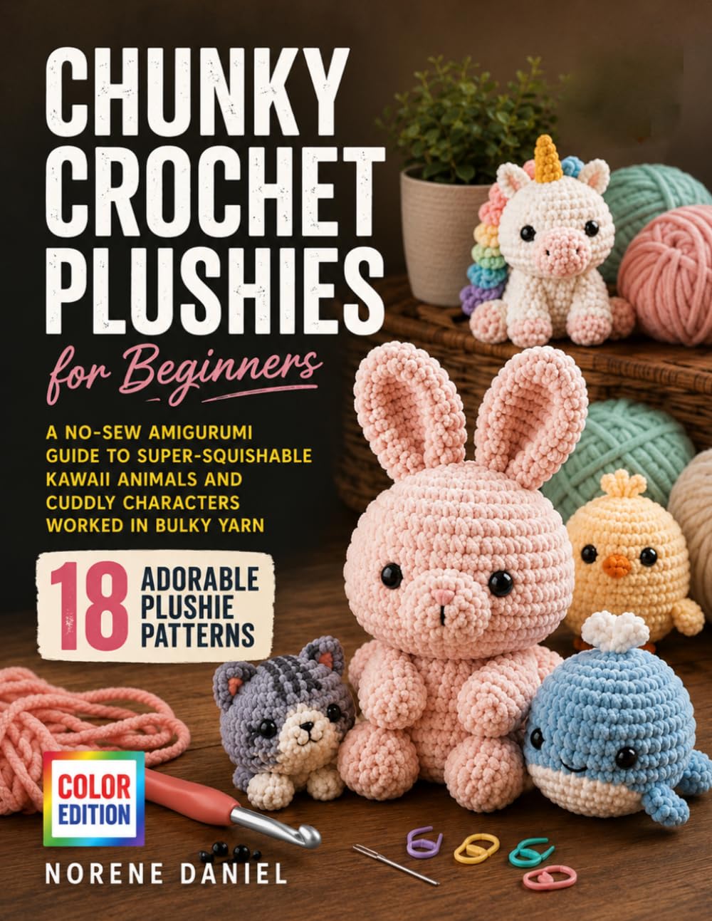 capítulo por capítulo baixar Chunky Crochet Plushies for Beginners: A No-Sew Amigurumi Guide to 18 Super-Squishable Kawaii Animals and Cuddly Characters Worked in Bulky Yarn