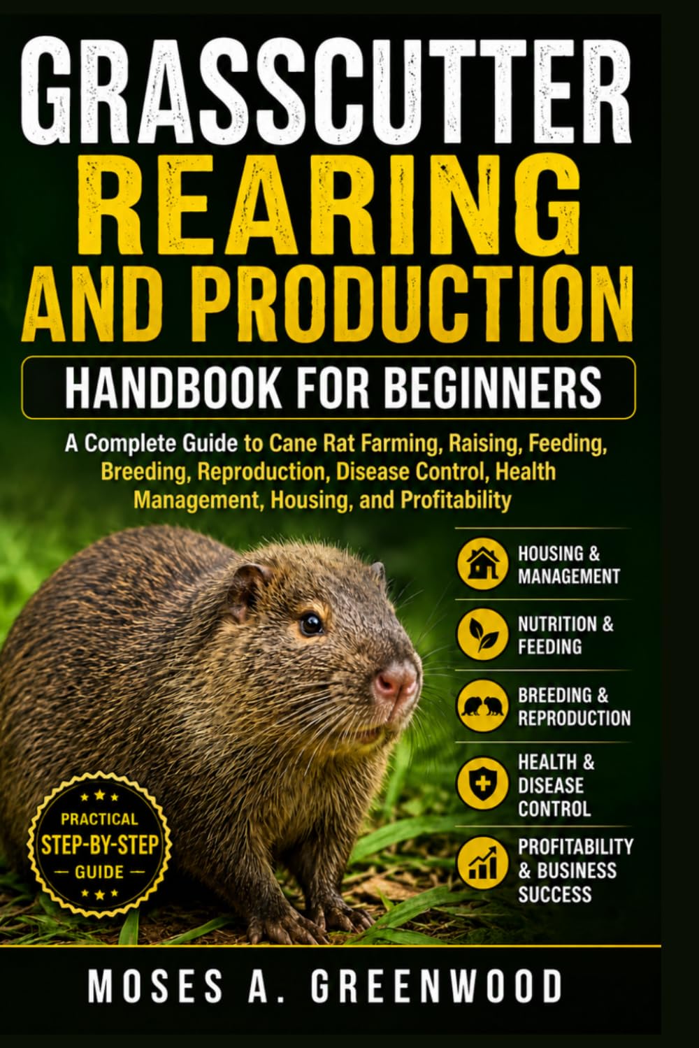 GRASSCUTTER REARING AND PRODUCTION HANDBOOK FOR BEGINNERS: A Complete Guide to Cane Rat Farming, Raising, Feeding, Breeding, Reproduction, Disease... Health Management, Housing, and Profitability baixar livro de graça