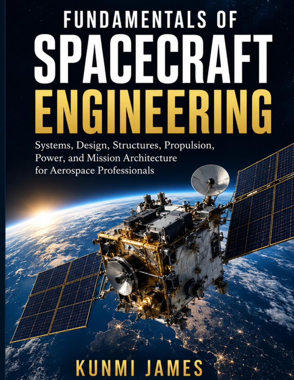 ler totalmente FUNDAMENTALS OF SPACECRAFT ENGINEERING: Systems, Design, Structures, Propulsion, Power, and Mission Architecture for Aerospace Professionals