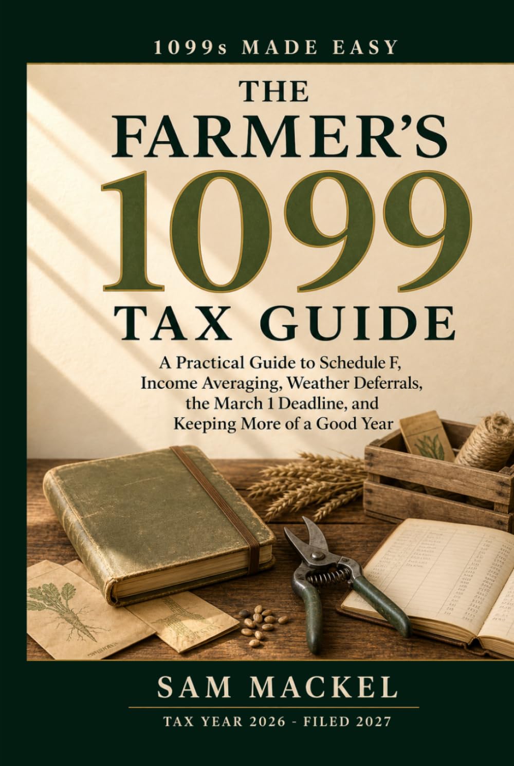 The Farmer's 1099 Tax Guide: A Practical Guide to Schedule F, Income Averaging, Weather Deferrals, the March 1 Deadline, and Keeping More of a Good Year baixar o livro de graça