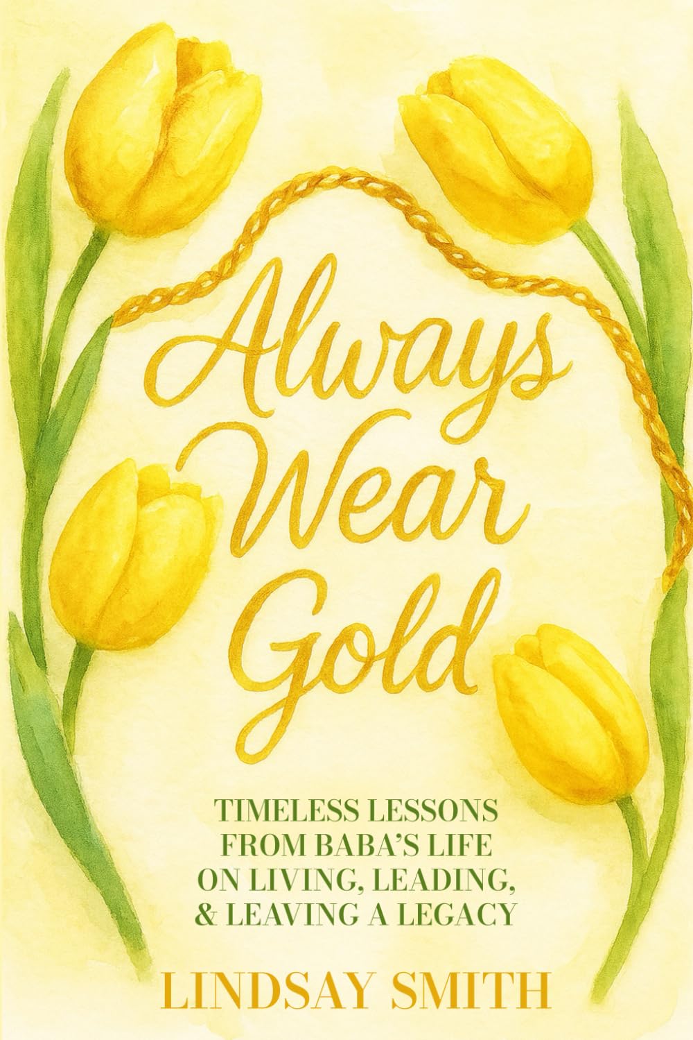ler totalmente Always Wear Gold: Timeless Lessons from Baba's Life on Living, Leading & Leaving a Legacy