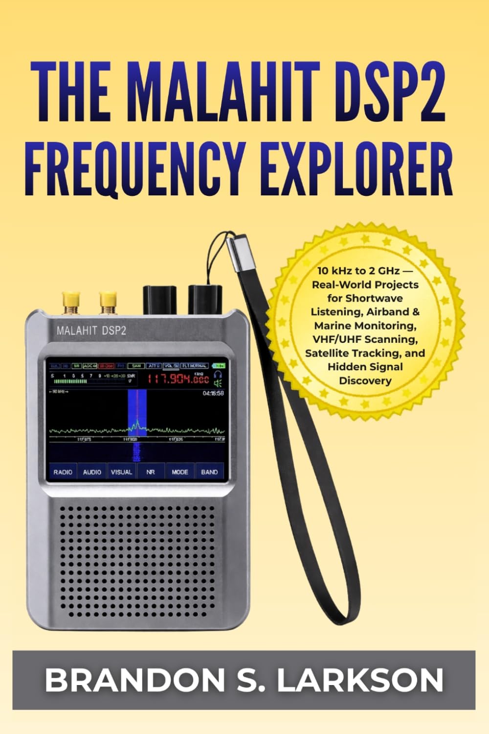 The Malahit DSP2 Frequency Explorer: 10 kHz to 2 GHz — Real-World Projects for Shortwave Listening, Airband & Marine Monitoring, VHF/UHF Scanning,... (The Modern Amateur Radio Mastery Series) baixar o livro de graça