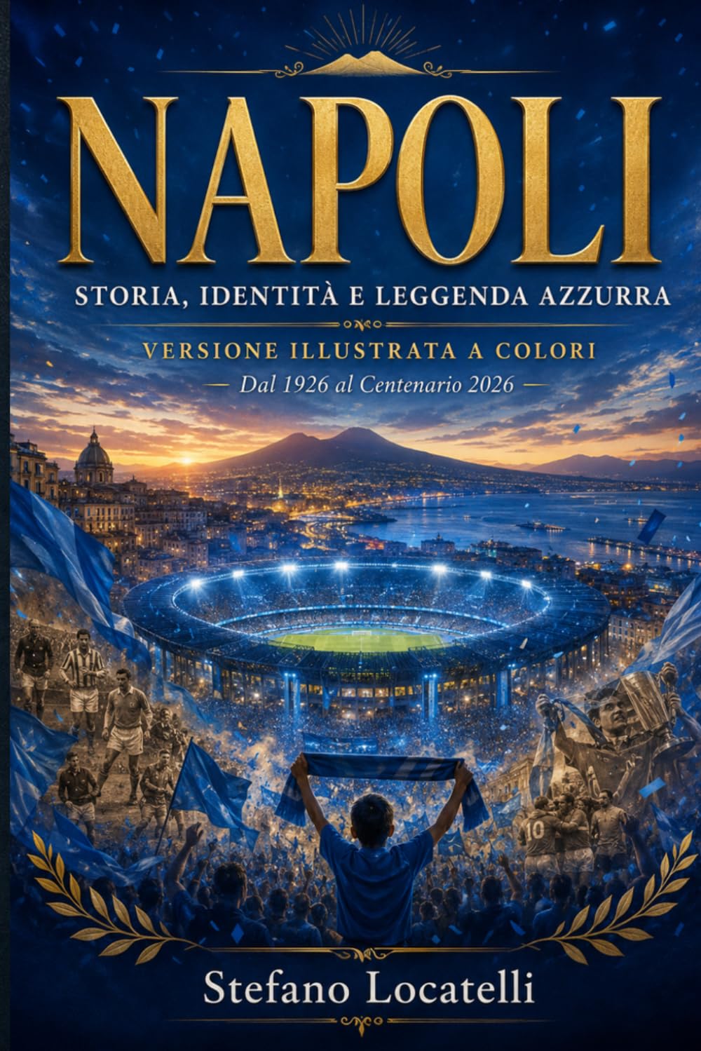 ler totalmente NAPOLI – Storia, identità e leggenda azzurra: Dal 1926 al Centenario 2026 – Versione illustrata a colori (Italian Edition)