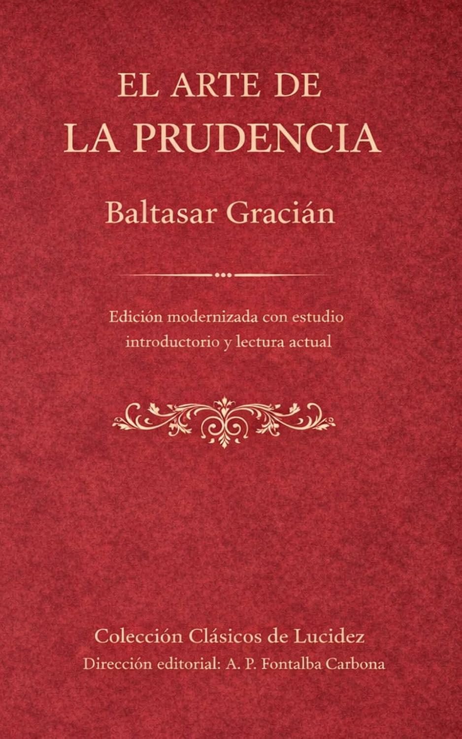 ler totalmente El arte de la prudencia: Edición modernizada con estudio introductorio y lectura actual (Spanish Edition)