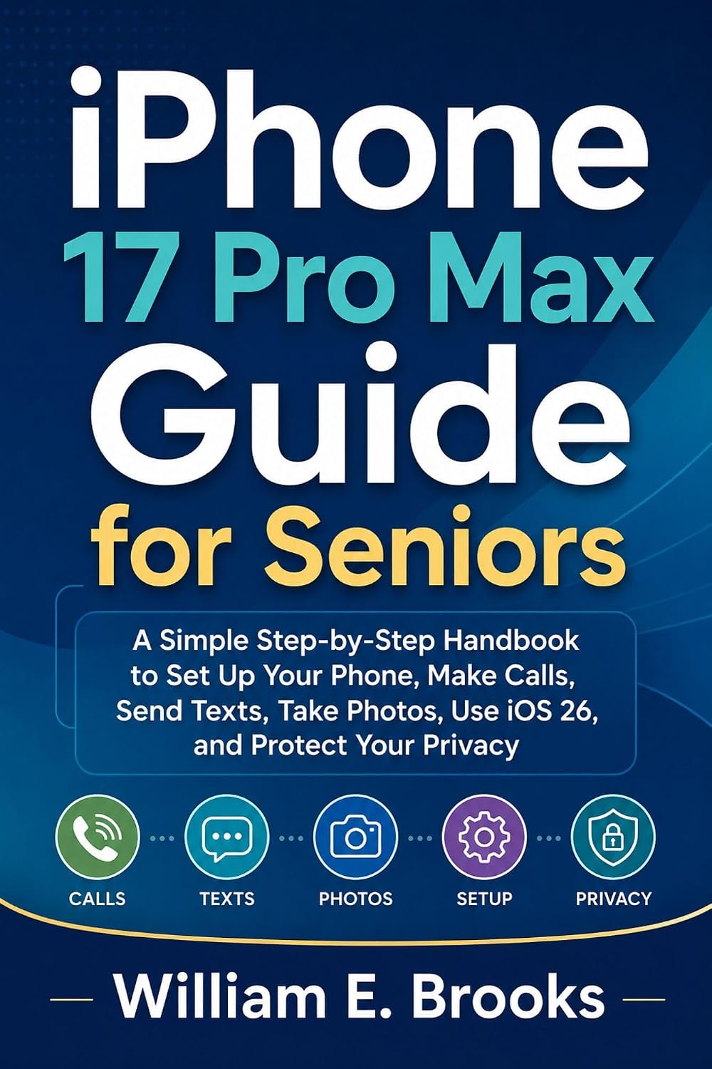 ler totalmente iPhone 17 Pro Max Guide for Seniors: A Simple Step-by-Step Handbook to Set Up Your Phone, Make Calls, Send Texts, Take Photos, Use iOS 26, and Protect Your Privacy (English Edition)