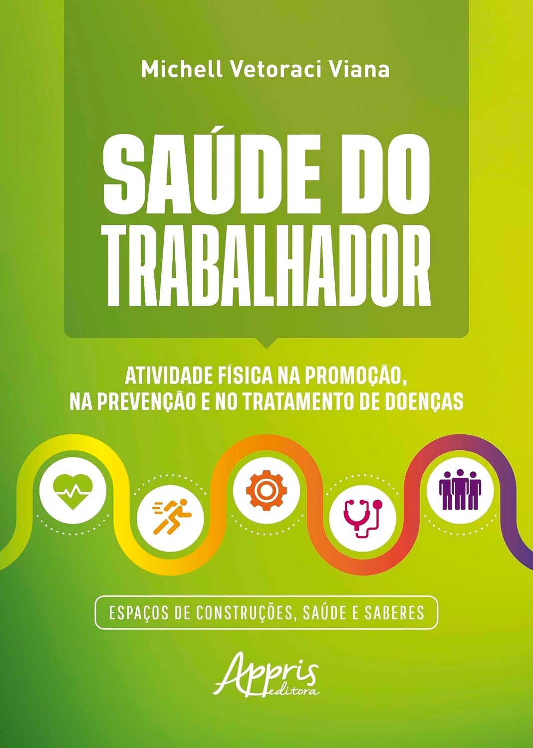 Saúde do Trabalhador: Atividade Física na Promoção, na Prevenção e no Tratamento de Doenças Espaços de Construções, Saúde e Saberes baixar o livro de graça