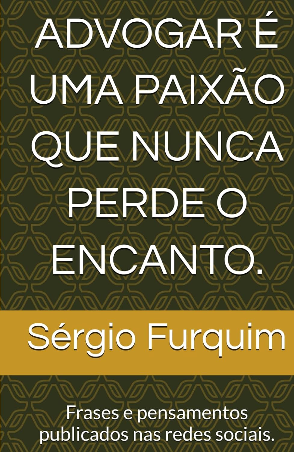 ADVOGAR É UMA PAIXÃO QUE NUNCA PERDE O ENCANTO.: Frases e pensamentos publicados nas redes sociais. baixar livro de graça