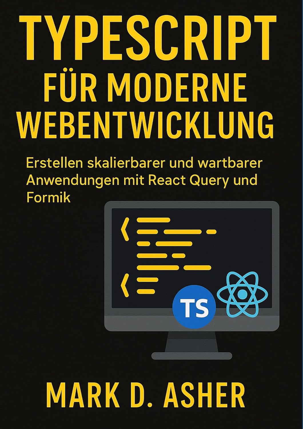 ler totalmente TYPESCRIPT FÜR MODERNE WEBENTWICKLUNG: Erstellen skalierbarer und wartbarer Anwendungen mit React Query und Formik (German Edition)