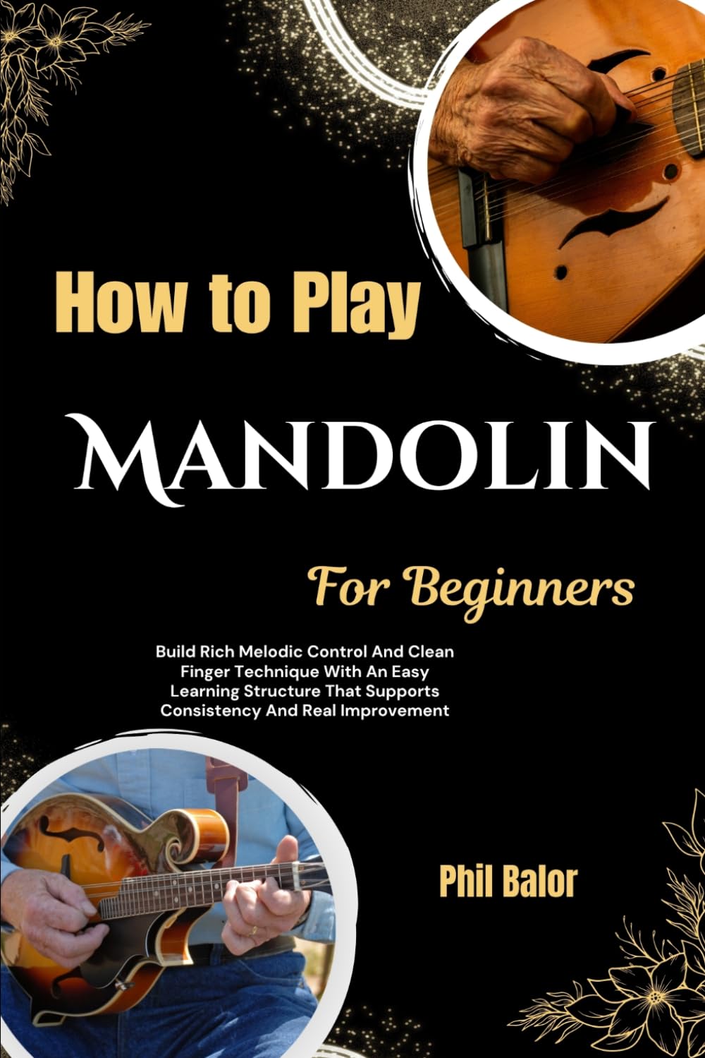 ler totalmente How to Play the Mandolin For Beginners: Build Rich Melodic Control And Clean Finger Technique With An Easy Learning Structure That Supports Consistency And Real Improvement