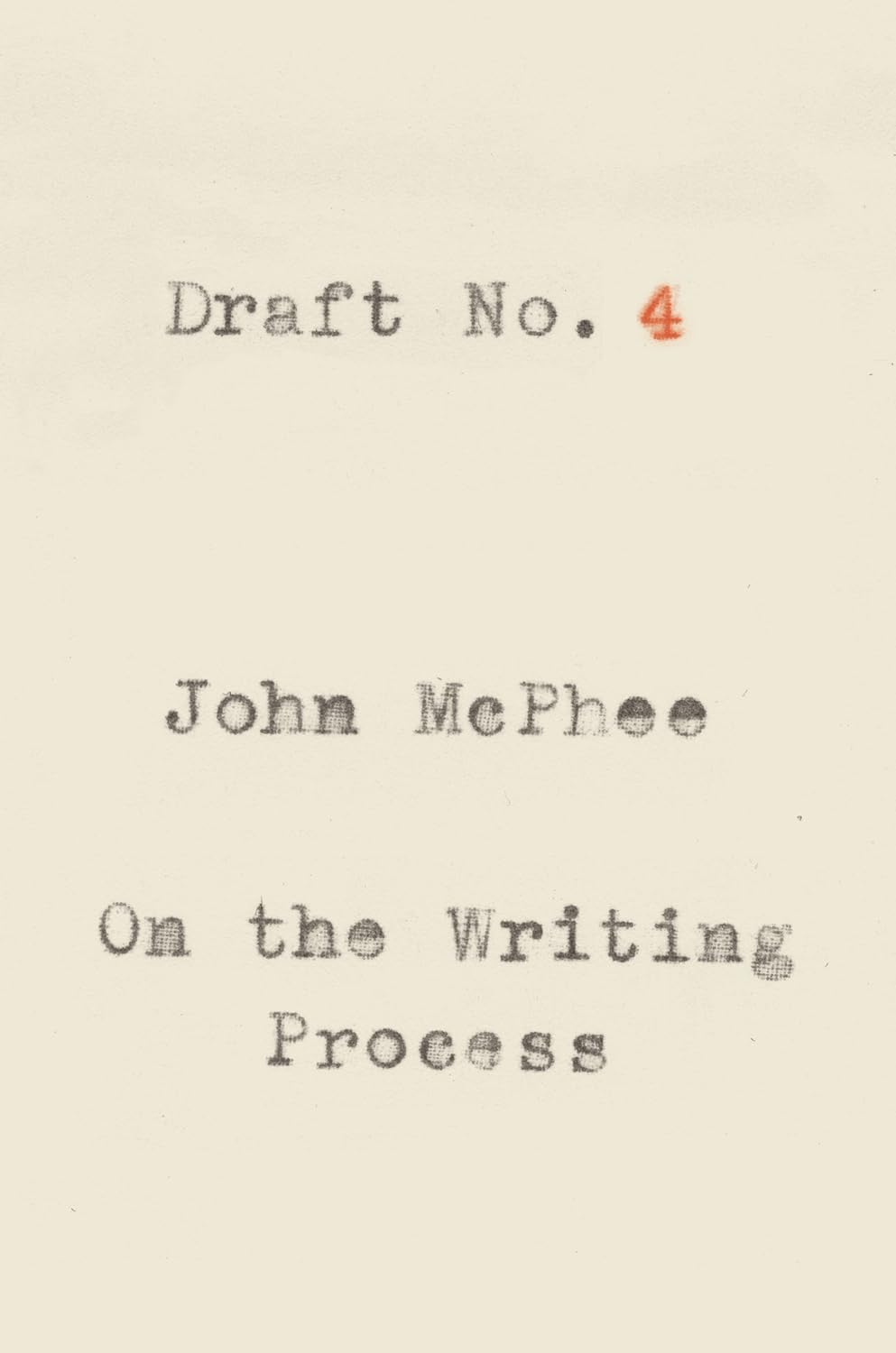 Draft No. 4: On the Writing Process