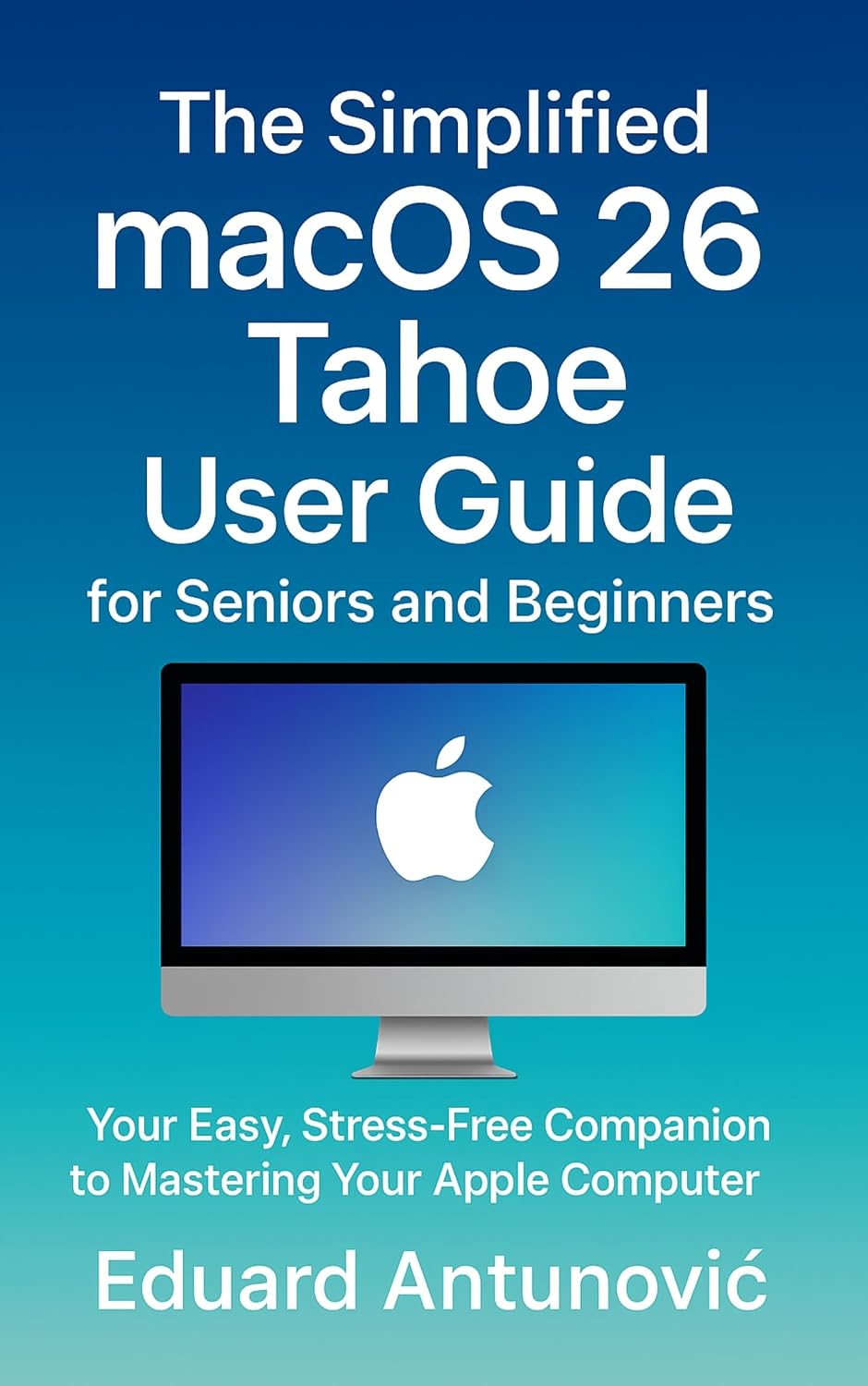The Simplified macOS 26 Tahoe User Guide for Seniors and Beginners: Your Easy, Stress-Free Companion to Mastering Your Apple Computer (English Edition) baixar livro de graça