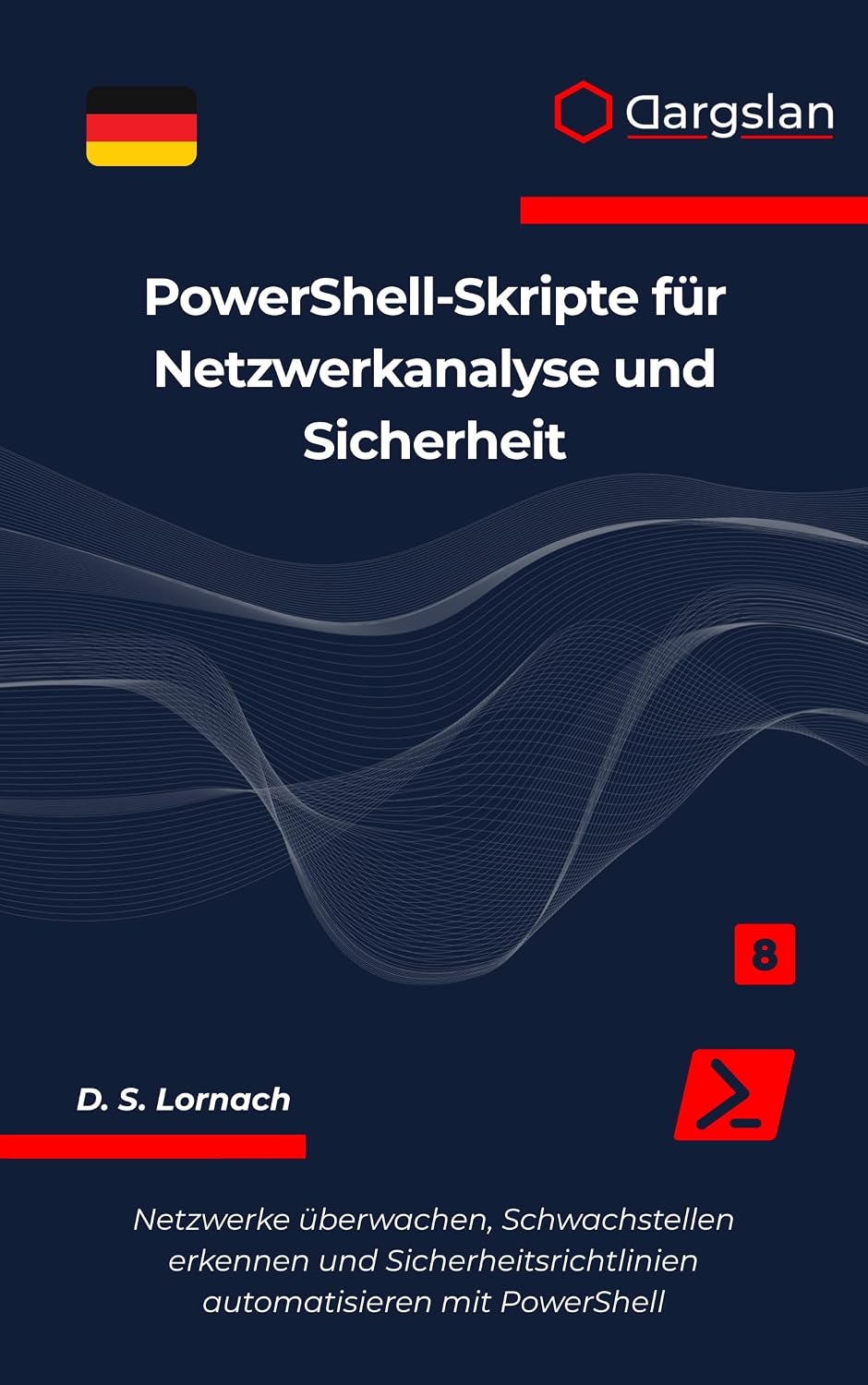 PowerShell-Skripte für Netzwerkanalyse und Sicherheit: Netzwerke überwachen, Schwachstellen erkennen und Sicherheitsrichtlinien automatisieren mit PowerShell (German Edition)